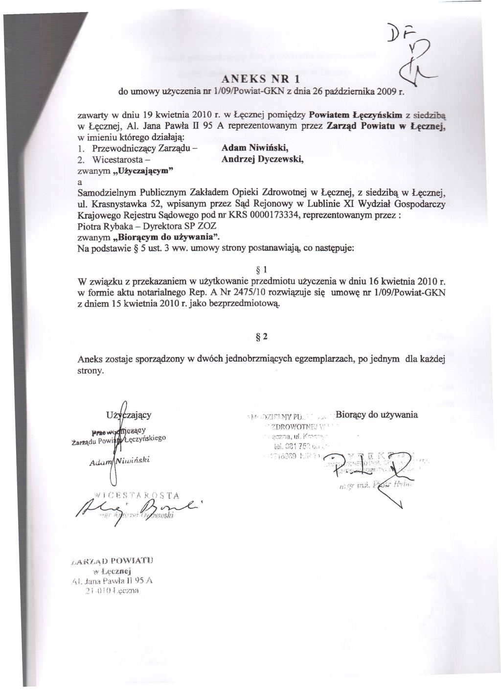 A EKS R 1 do umowy użyczenia nr 1/09/Powiat-GKN z dnia 26 października 2009 r. J>F- J?- zawarty w dniu 19 kwietnia 2010 r. w Łęcznej pomiędzy Powiatem Lęczyńskim z sied.zl"bą w Lęcznej, Al.