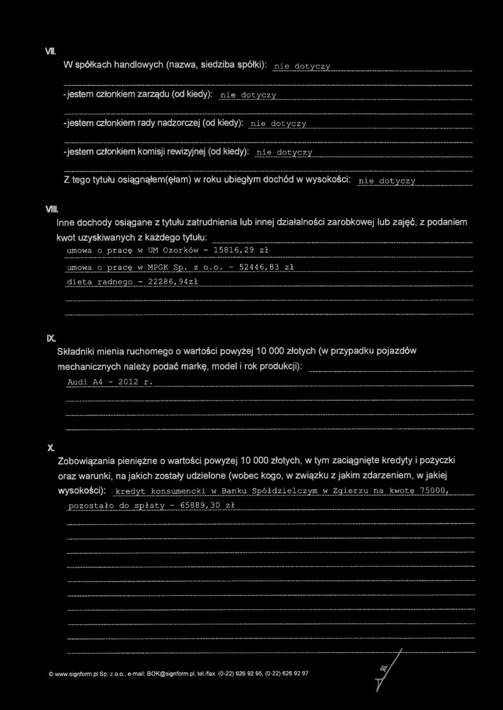 Inne dochody osiągane z tytułu zatrudnia lub innej działalności zarobkowej lub zajęć, z podam kwot uzyskiwanych z każdego tytułu: umowa o pracę w UM Ozorków - 15816,29 zł umowa o pracę w MPGK Sp. z o.