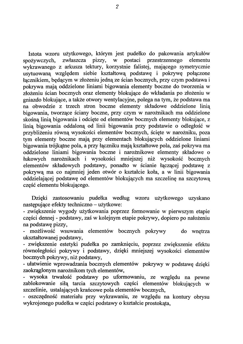 2 Istota wzoru użytkowego, którym jest pudełko do pakowania artykułów spożywczych, zwłaszcza pizzy, w postaci przestrzennego elementu wykrawanego z arkusza tektury, korzystnie falistej, mającego