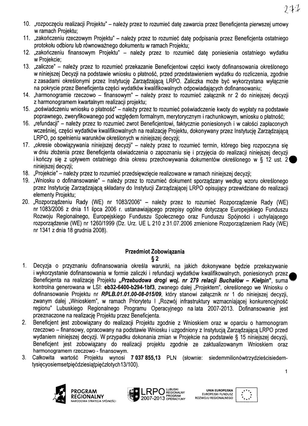 10.,,rozpocz?ciu realizacji Projektu" - nalezy przez to rozumiec dat? zawarcia przez Beneficjenta pierwszej umowy w ramach Projektu; 11.