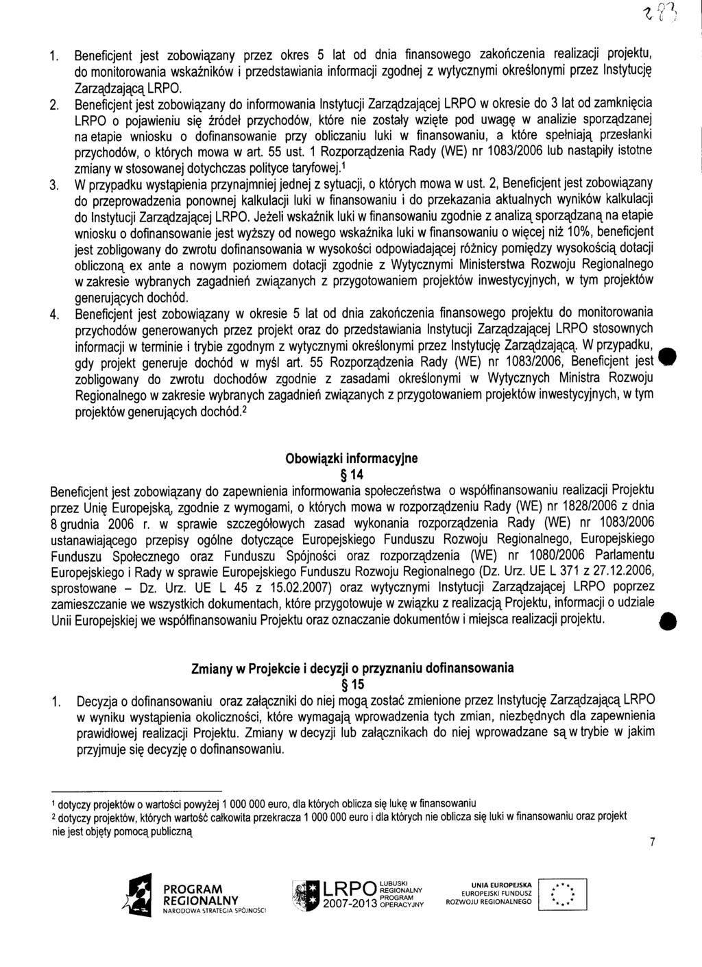 1. Beneficjent jest zobowiazany przez okres 5 lat od dnia fmansowego zakohczenia realizacji projektu, do monitorowania wskaznikow i przedstawiania informacji zgodnej z wytycznymi okreslonymi przez