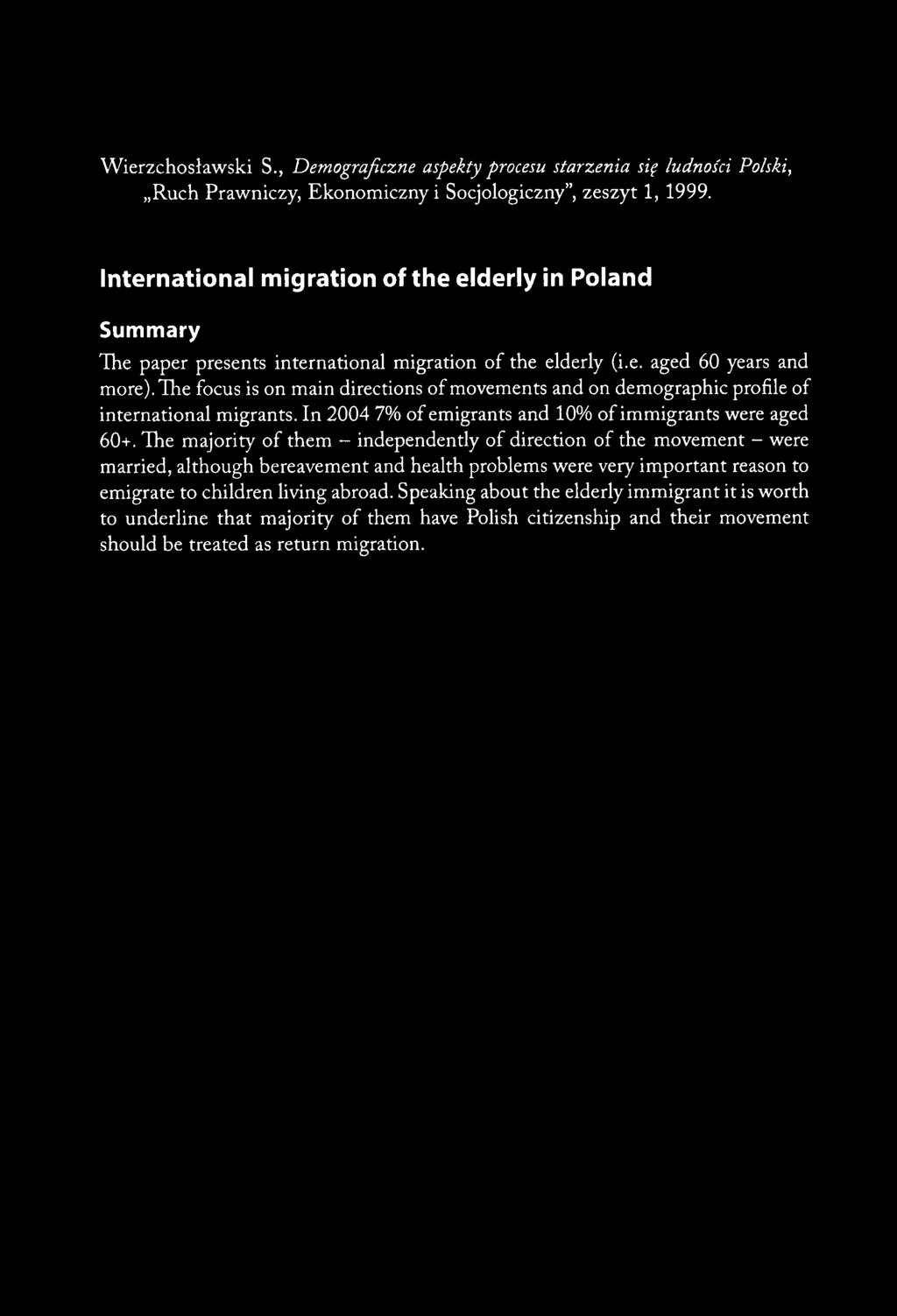 The focus is on main directions of movements and on demographic profile of international migrants. In 2004 7% of emigrants and 10% of immigrants were aged 60+.