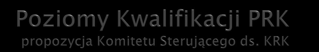 Poziom ERK Poziom PRK Przykładowe kwalifikacje odpowiadające poziomom PRK 8 8 Dyplom doktora 7 7 Dyplom magistra 6 6 Dyplom licencjata/inżyniera 5 5 trwa dyskusja np.