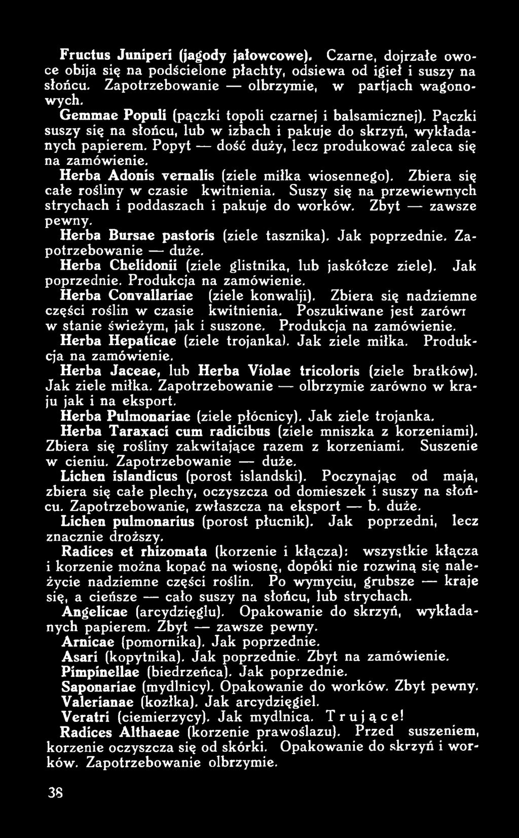 Herba Chelidonii (ziele glistnika, lub jaskółcze ziele). Jak poprzednie. Produkcja na zamówienie. Herba Convallariae (ziele konwalji). Zbiera się nadziemne części roślin w czasie kwitnienia.