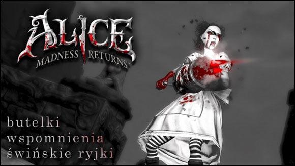 Wprowadzenie Poradnik stanowi uzupełnienie opisu przejścia Alice: Madness Returns, zawiera lokalizacje wszystkich sekretów występujących w grze.