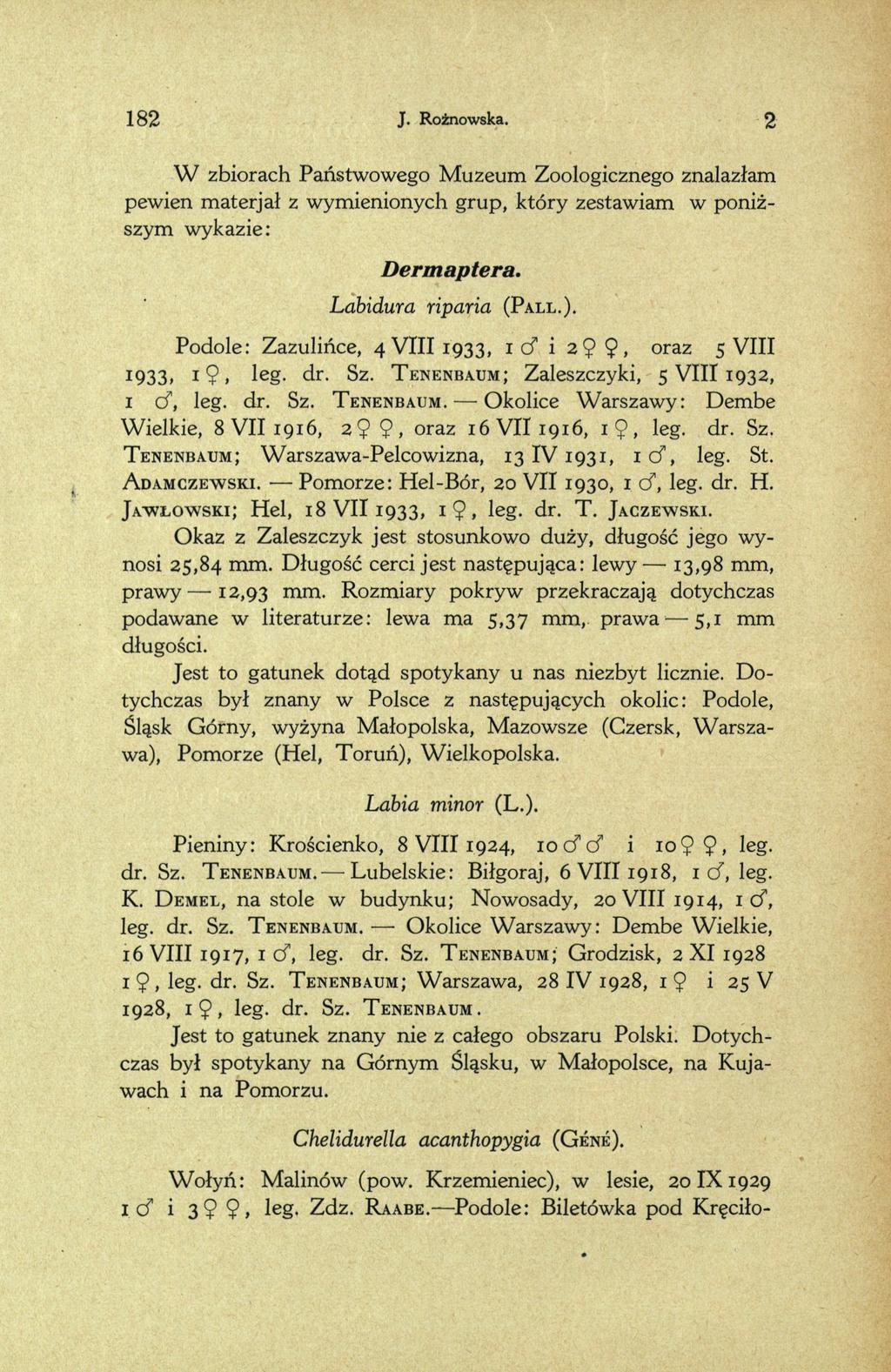 182 J. Rożnowska. 2 W zbiorach Państwowego M uzeum Zoologicznego znalazłam pewien materjał z wymienionych grup, który zestawiam w poniż szym wykazie: Derm apłera. Labidura riparia (P all.).