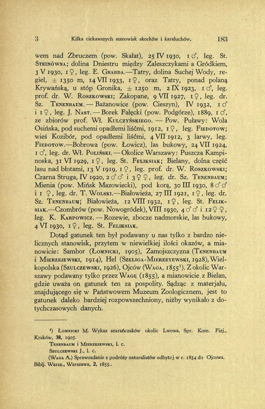 3 183 Kilka ciekawszych stanowisk skorków i karaluchów. wem nad Zbruczem (pow. Skałat), 2 5 I V 1930, 1 cf, leg. St. S teinówna ; dolina Dniestru między Zaleszczykami a Gródkiem, 3 V 1930, 1 $, leg.