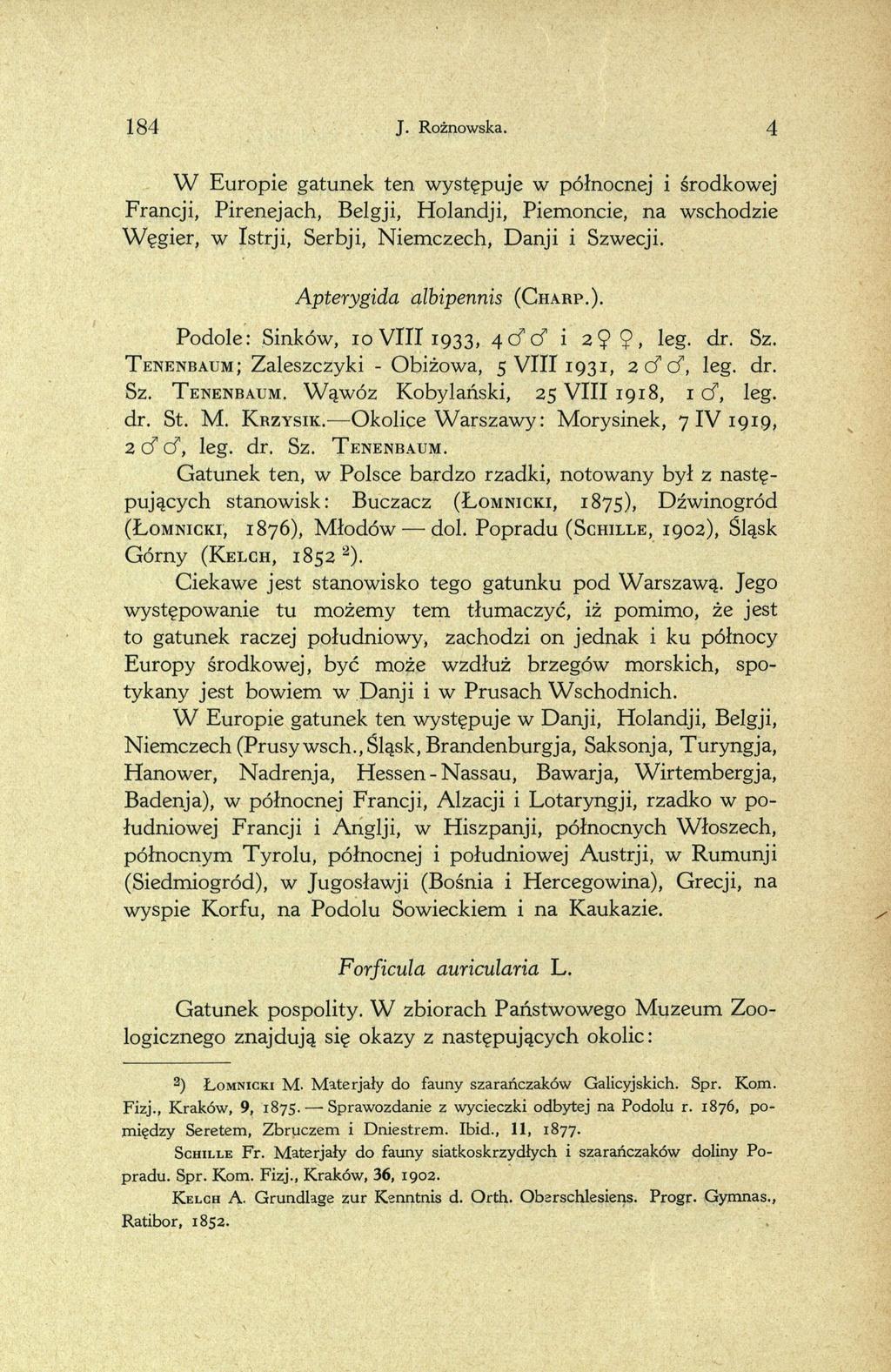 184 4 J. Rożnowska. W Europie gatunek ten występuje w północnej i środkowej Francji, Pirenejach, Belgji, Holandji, Piemoncie, na wschodzie W ęgier, w Istrji, Serbji, Niemczech, Danji i Szwecji.