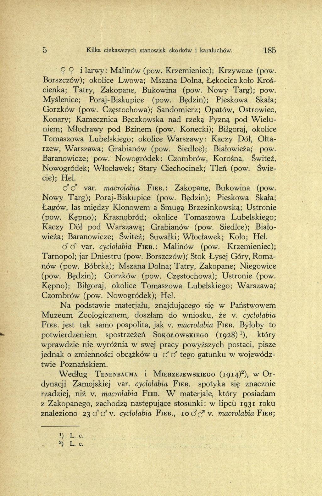 5 Kilka ciekawszych stanowisk skorków i karaluchów. 185 9 9 i larwy: Malinów (pow. Krzemieniec); Krzywcze (pow.