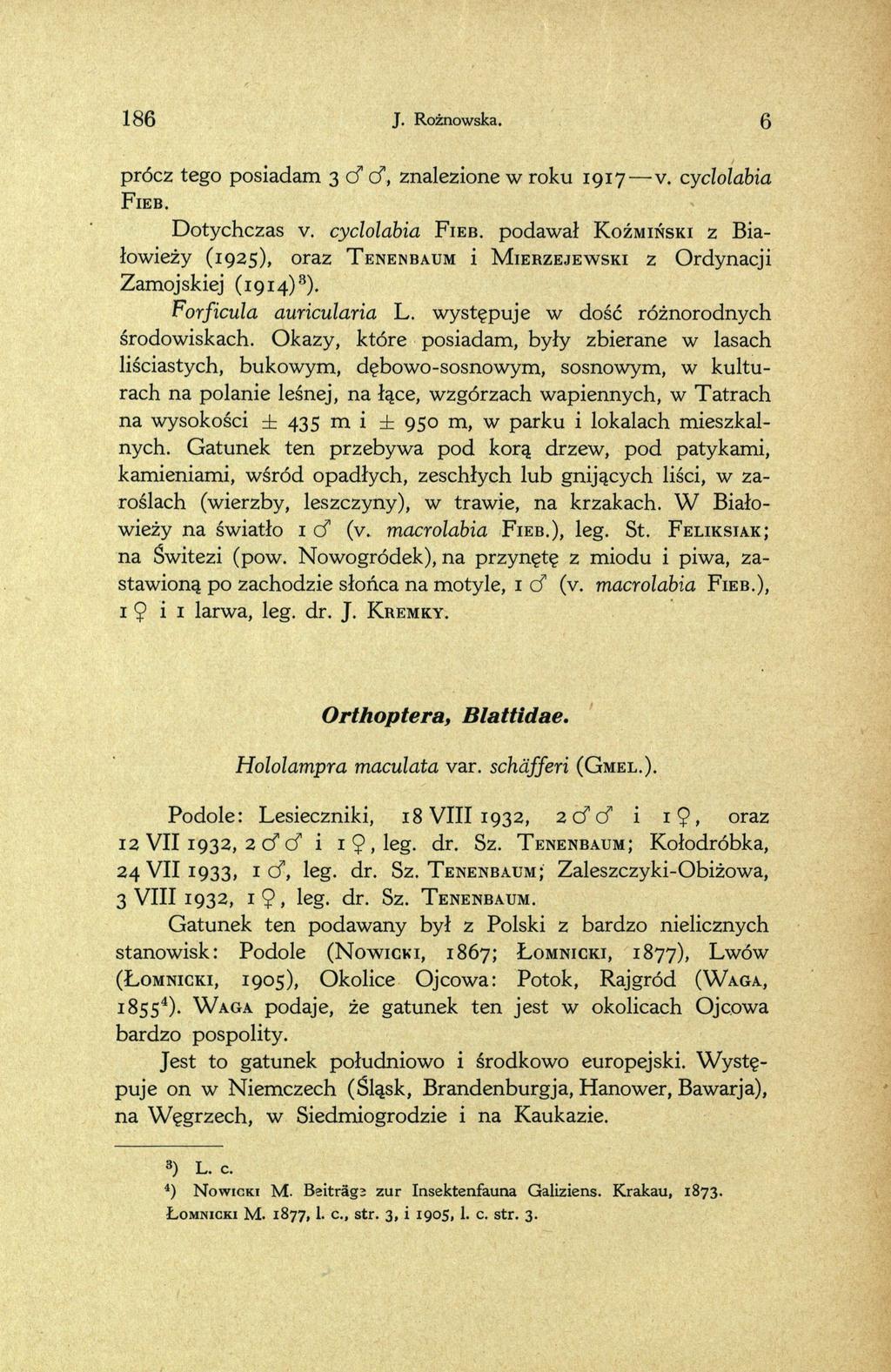 186 J. Rożnowska. 6 prócz tego posiadam 3 cf cf, znalezione w roku 1917 v. cyclolabia F ieb. Dotychczas v. cyclolabia F i e b.
