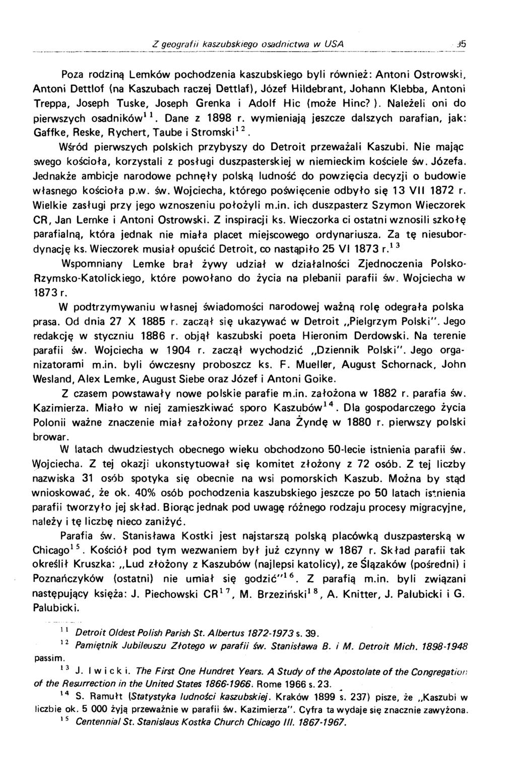 Poza rodziną Łemków pochodzenia kaszubskiego byli również: Antoni Ostrowski, Antoni Dettlof (na Kaszubach raczej Dettlaf), Józef Hildebrant, Johann Klebba, Antoni Treppa, Joseph Tuske, Joseph Grenka