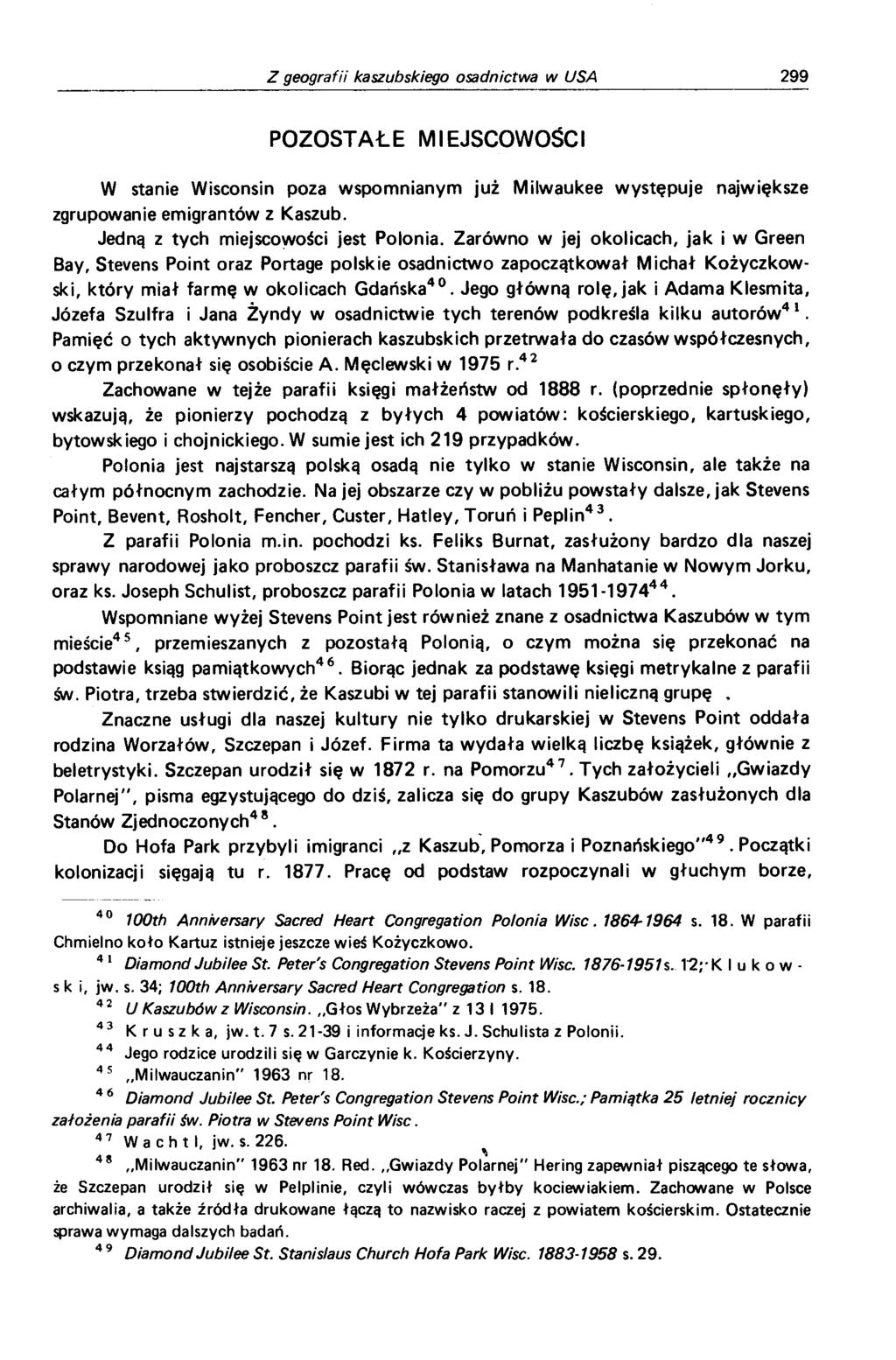 POZOSTAŁE MIEJSCOWOŚCI W stanie Wisconsin poza wspomnianym już Milwaukee występuje największe zgrupowanie emigrantów z Kaszub. Jedną z tych miejscowości jest Polonia.