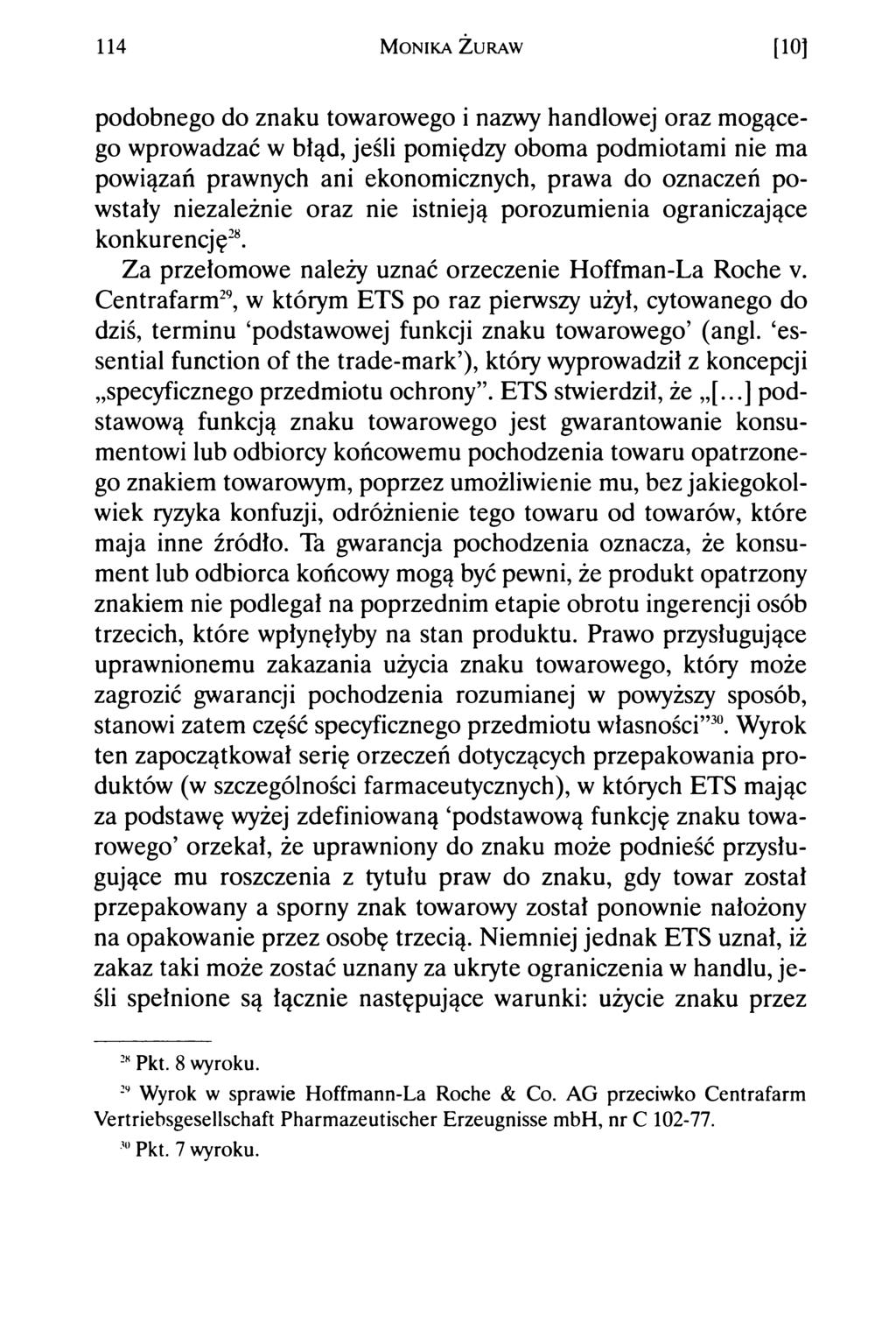 114 M o n ik a Ż u r a w [10] podobnego do znaku towarowego i nazwy handlowej oraz mogącego wprowadzać w błąd, jeśli pomiędzy oboma podmiotami nie ma powiązań prawnych ani ekonomicznych, prawa do
