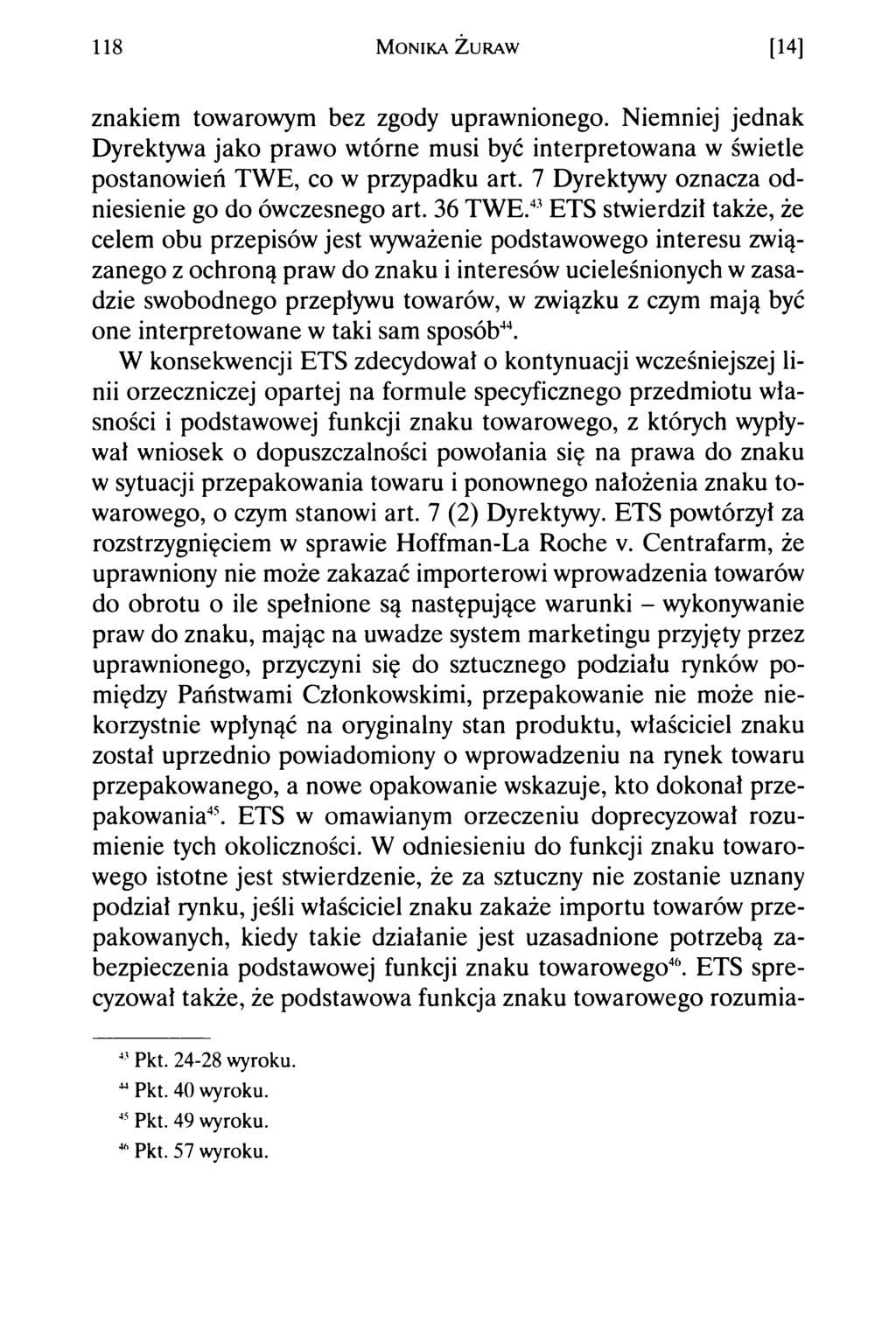 118 M o n ik a Ż u r a w [14] znakiem towarowym bez zgody uprawnionego. Niemniej jednak Dyrektywa jako prawo wtórne musi być interpretowana w świetle postanowień TWE, co w przypadku art.