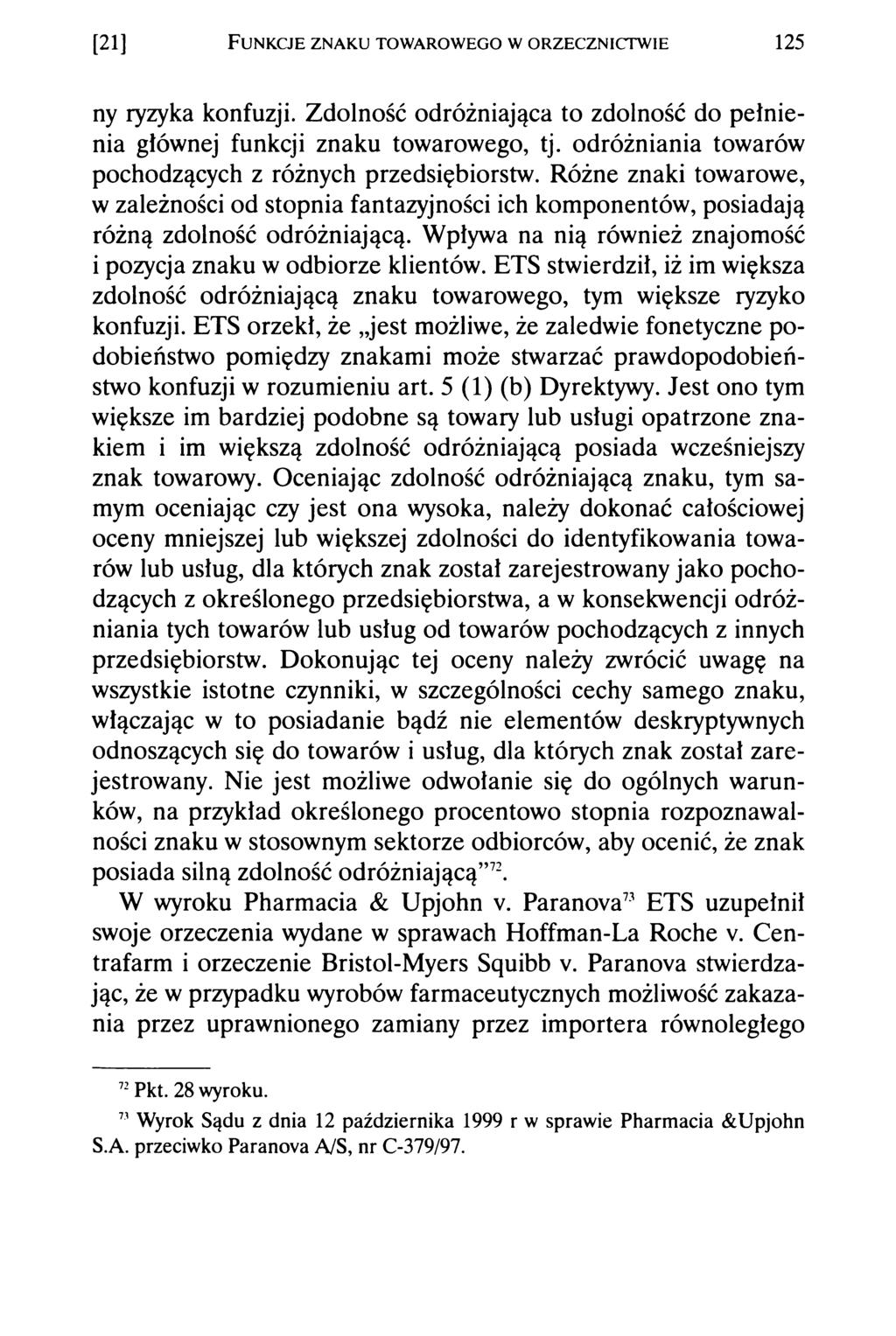 [21] F u n k cje z n a k u t o w a r o w e g o w o r z e c z n i c t w i e 125 ny ryzyka konfuzji. Zdolność odróżniająca to zdolność do pełnienia głównej funkcji znaku towarowego, tj.