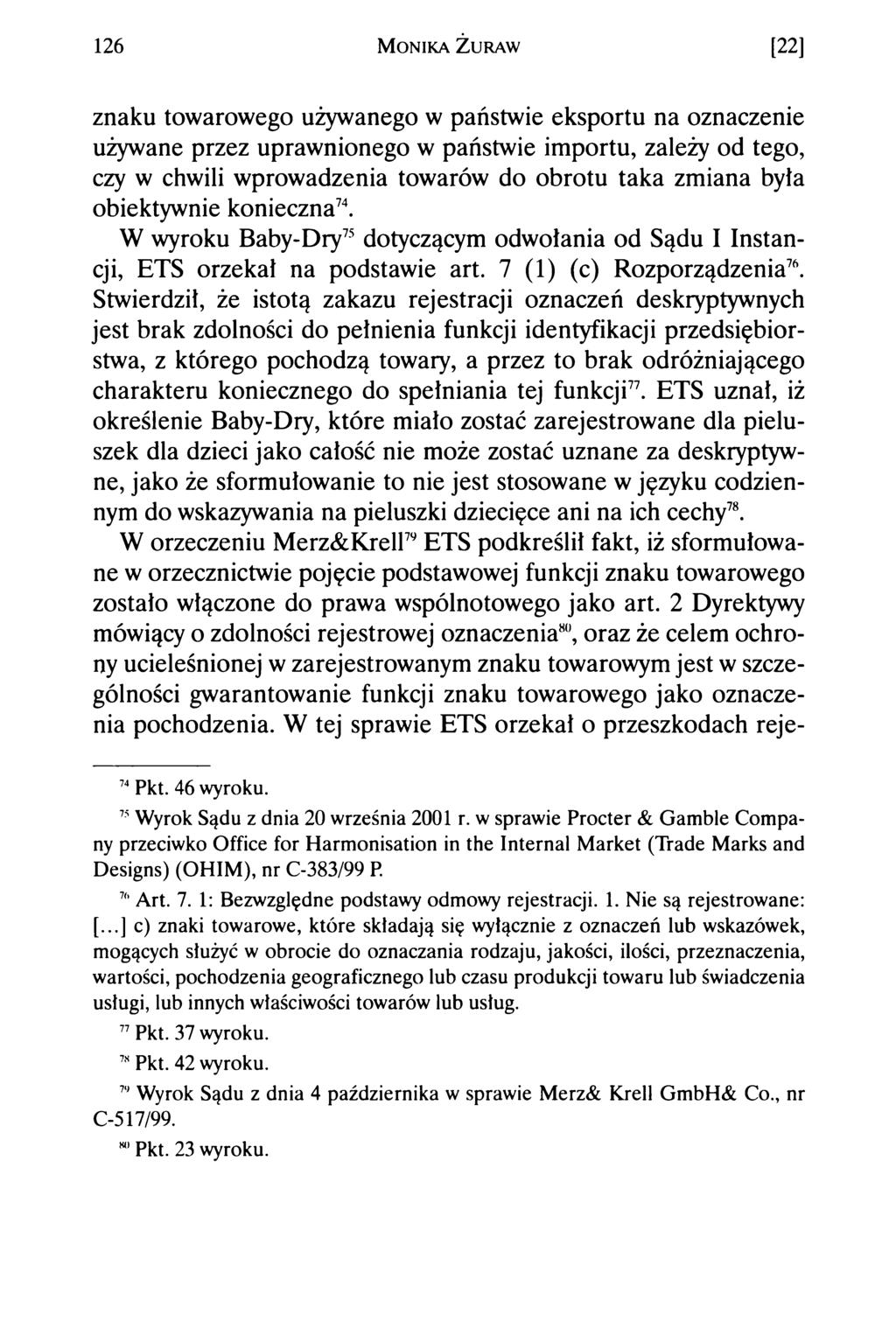 126 M o n ik a Ż ur a w [22] znaku towarowego używanego w państwie eksportu na oznaczenie używane przez uprawnionego w państwie importu, zależy od tego, czy w chwili wprowadzenia towarów do obrotu