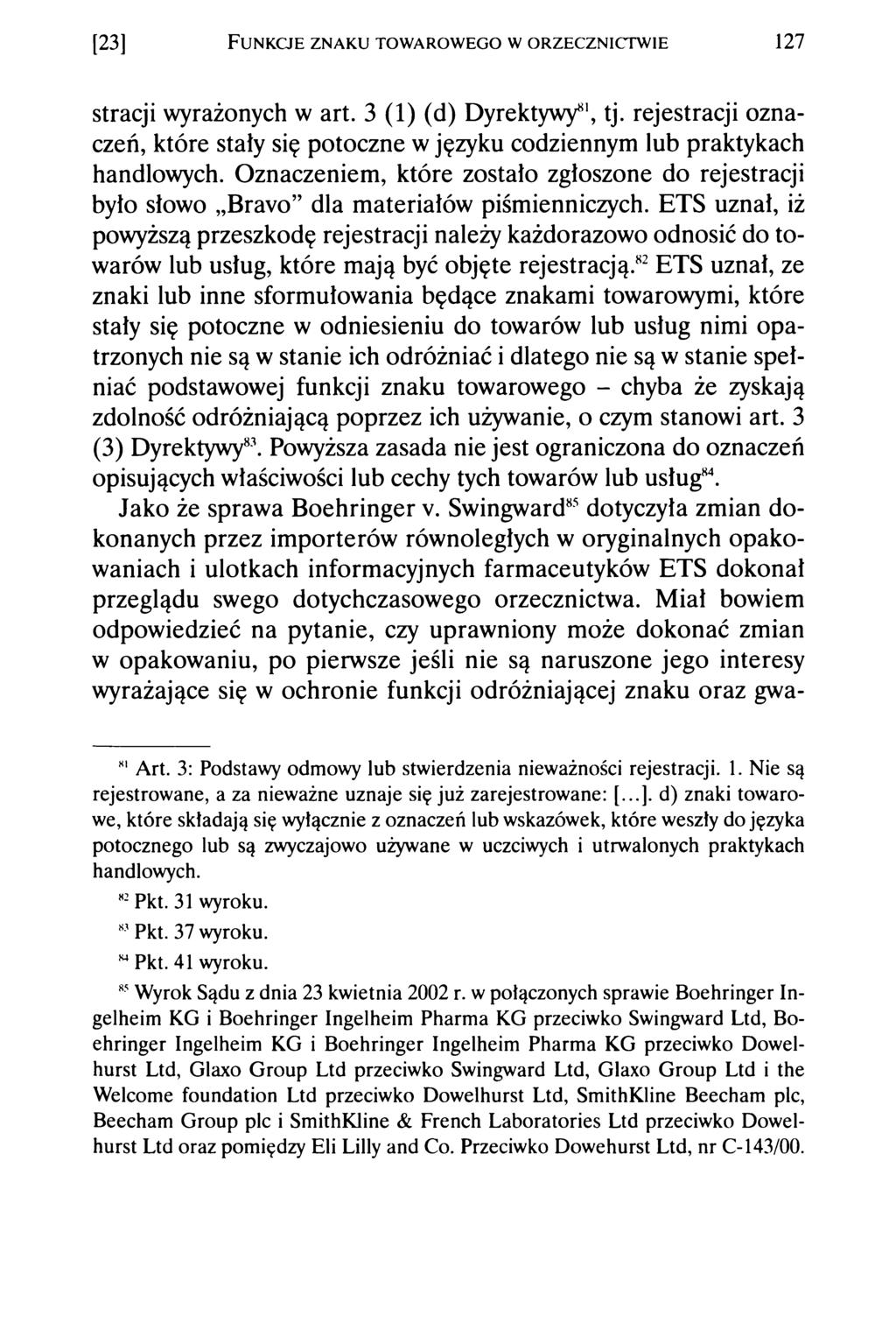 [23] F unkcje znak u tow arow ego w o rzecznictw ie 127 stracji wyrażonych w art. 3 (1) (d) Dyrektywy81, tj.