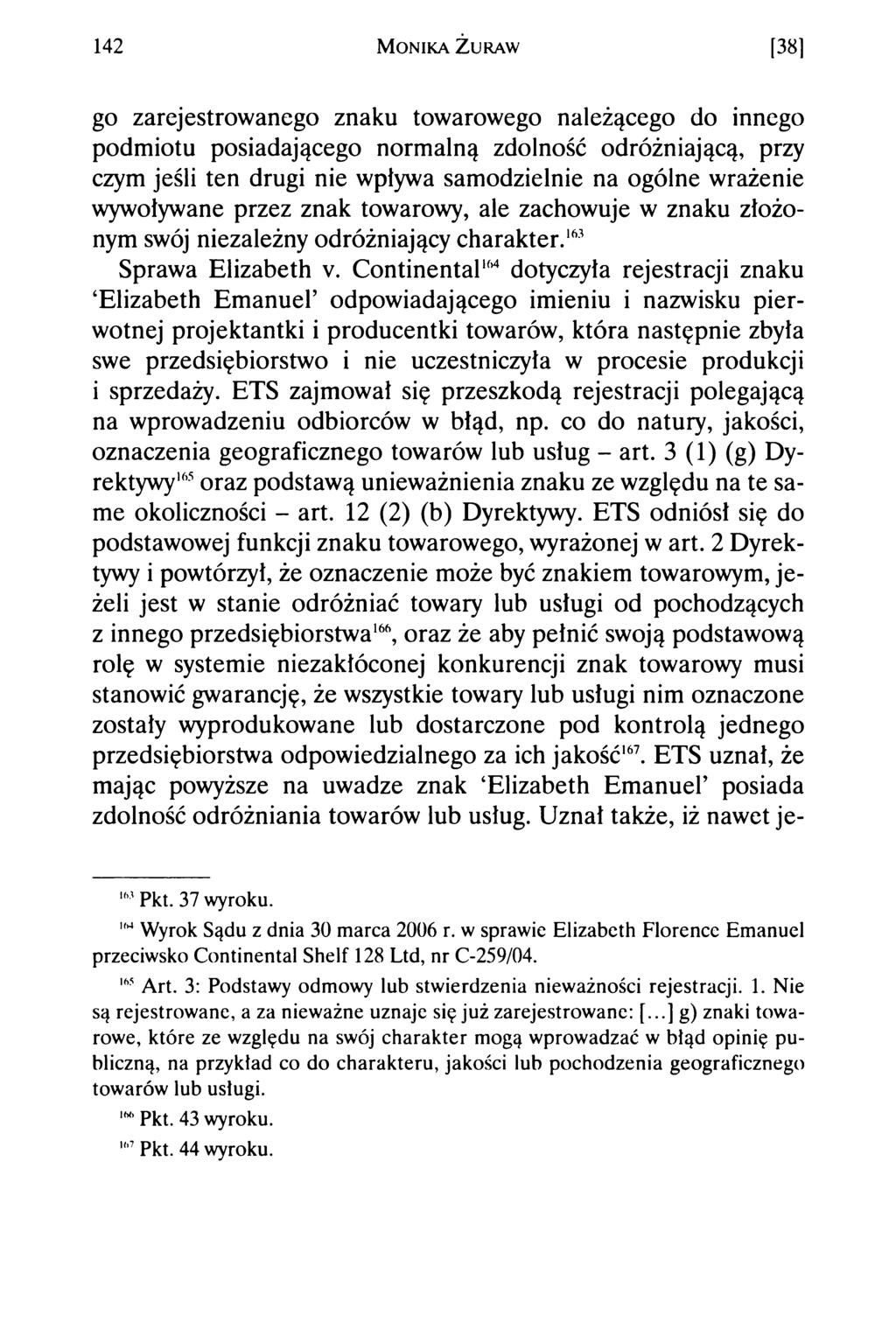 142 M o n ik a Ż u r a w [38] go zarejestrowanego znaku towarowego należącego do innego podmiotu posiadającego normalną zdolność odróżniającą, przy czym jeśli ten drugi nie wpływa samodzielnie na