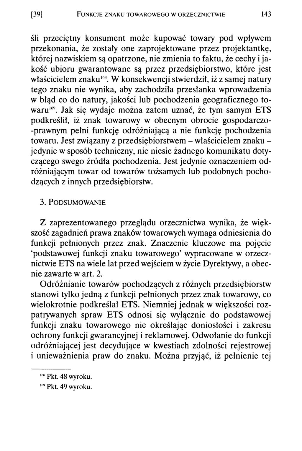 [39] F unkcje znak u tow arow eg o w o rzecznictw ie 143 śli przeciętny konsument może kupować towary pod wpływem przekonania, że zostały one zaprojektowane przez projektantkę, której nazwiskiem są