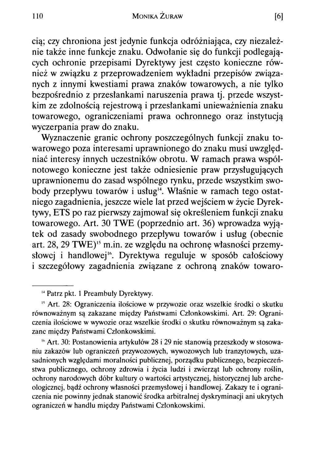 110 M o n ik a Ż u r a w [6] cią; czy chroniona jest jedynie funkcja odróżniająca, czy niezależnie także inne funkcje znaku.