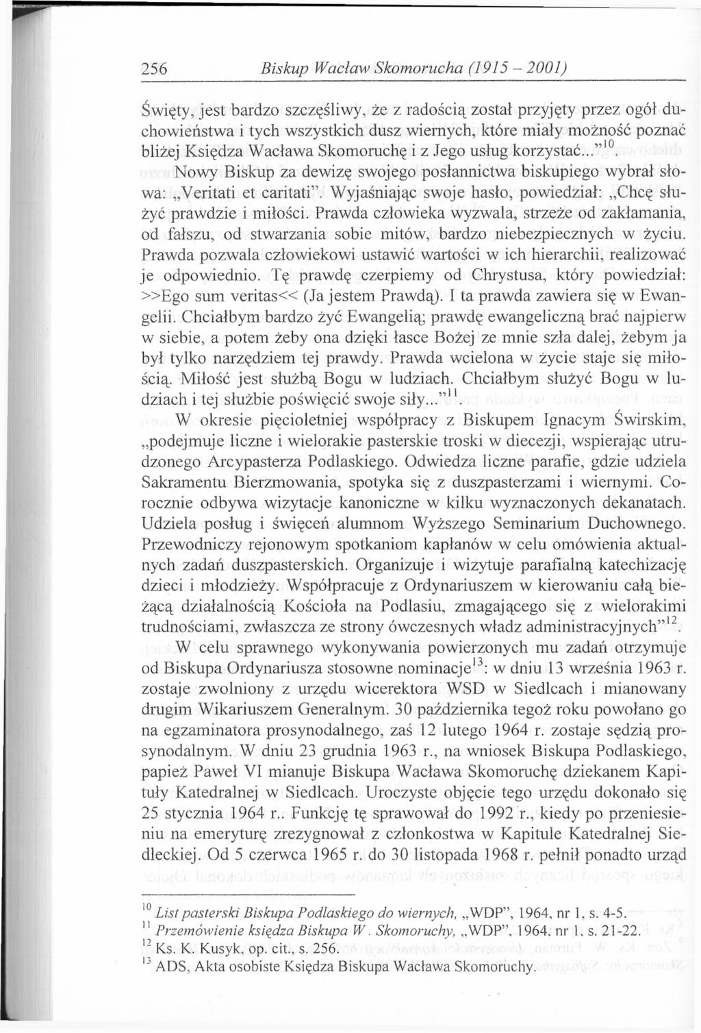 256 Biskup Wacław Skomorucha (1915-2001) Święty, jest bardzo szczęśliwy, że z radością został przyjęty przez ogół duchowieństwa i tych wszystkich dusz wiernych, które miały możność poznać bliżej