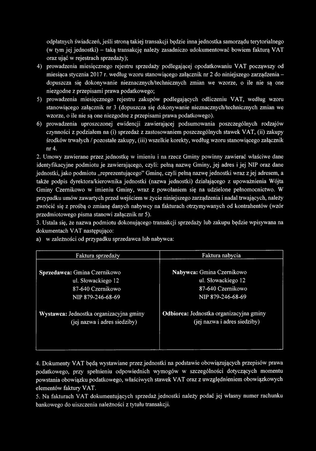 według wzoru stanowiącego załącznik nr 2 do niniejszego zarządzenia - dopuszcza się dokonywanie nieznacznych/technicznych zmian we wzorze, o ile nie są one niezgodne z przepisami prawa podatkowego;
