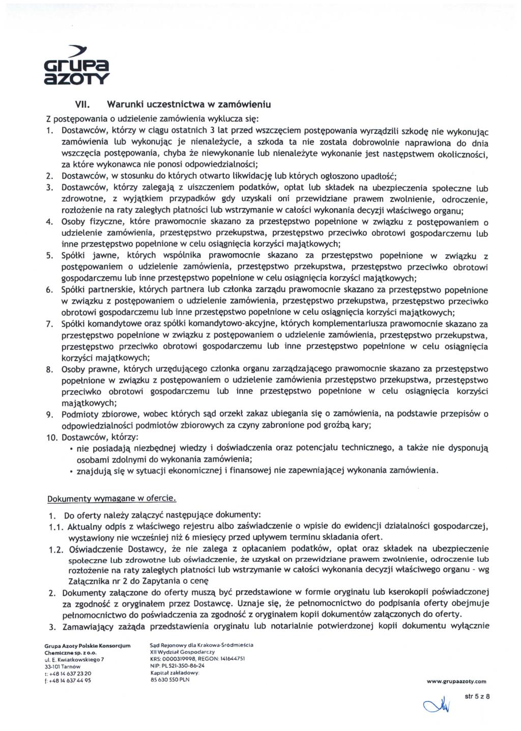 VII. Warunki uczestnictwa w zamowieniu Z postepowania o udzielenie zamowienia wyklucza si?: 1. Dostawcow, ktorzy w ciaj>u ostatnich 3 lat przed wszczeciem postepowania wyrzadzili szkode nie wykonuja.