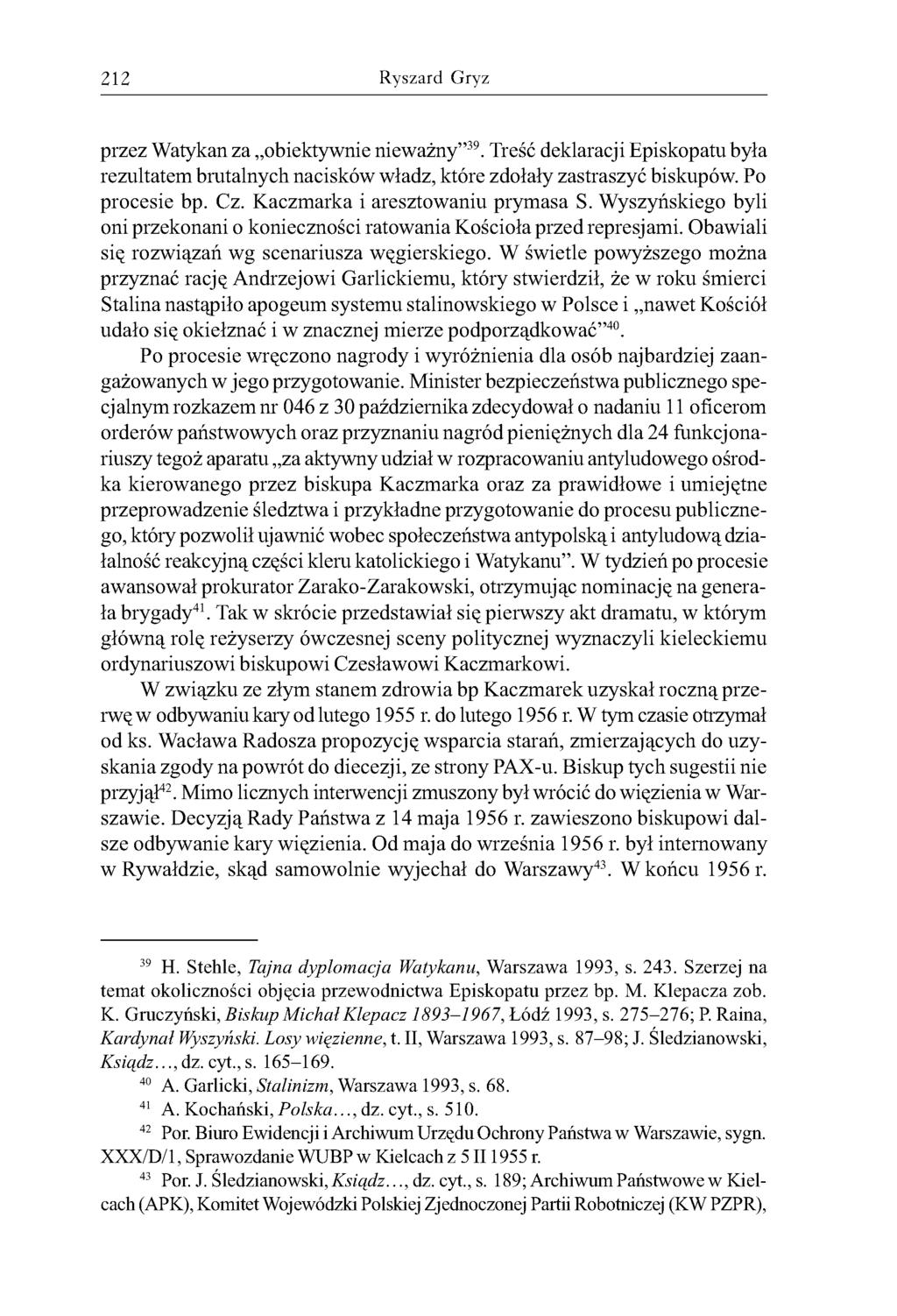 212 Ryszard Gryz przez Watykan za obiektywnie nieważny 39. Treść deklaracji Episkopatu była rezultatem brutalnych nacisków władz, które zdołały zastraszyć biskupów. Po procesie bp. Cz.