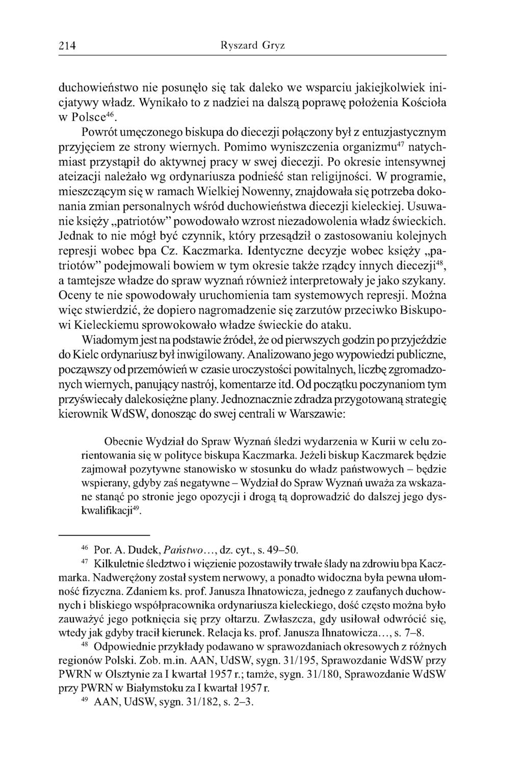 214 Ryszard Gryz duchowieństwo nie posunęło się tak daleko we wsparciu jakiejkolwiek inicjatywy władz. Wynikało to z nadziei na dalszą poprawę położenia Kościoła w Polsce46.