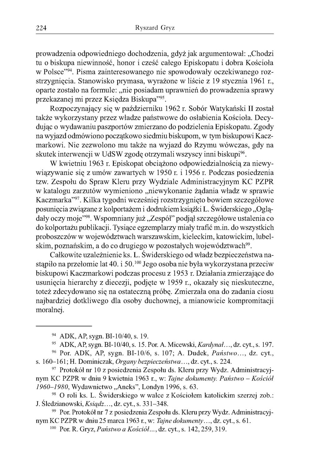 224 Ryszard Gryz prowadzenia odpowiedniego dochodzenia, gdyż jak argumentował: Chodzi tu o biskupa niewinność, honor i cześć całego Episkopatu i dobra Kościoła w Polsce 94.