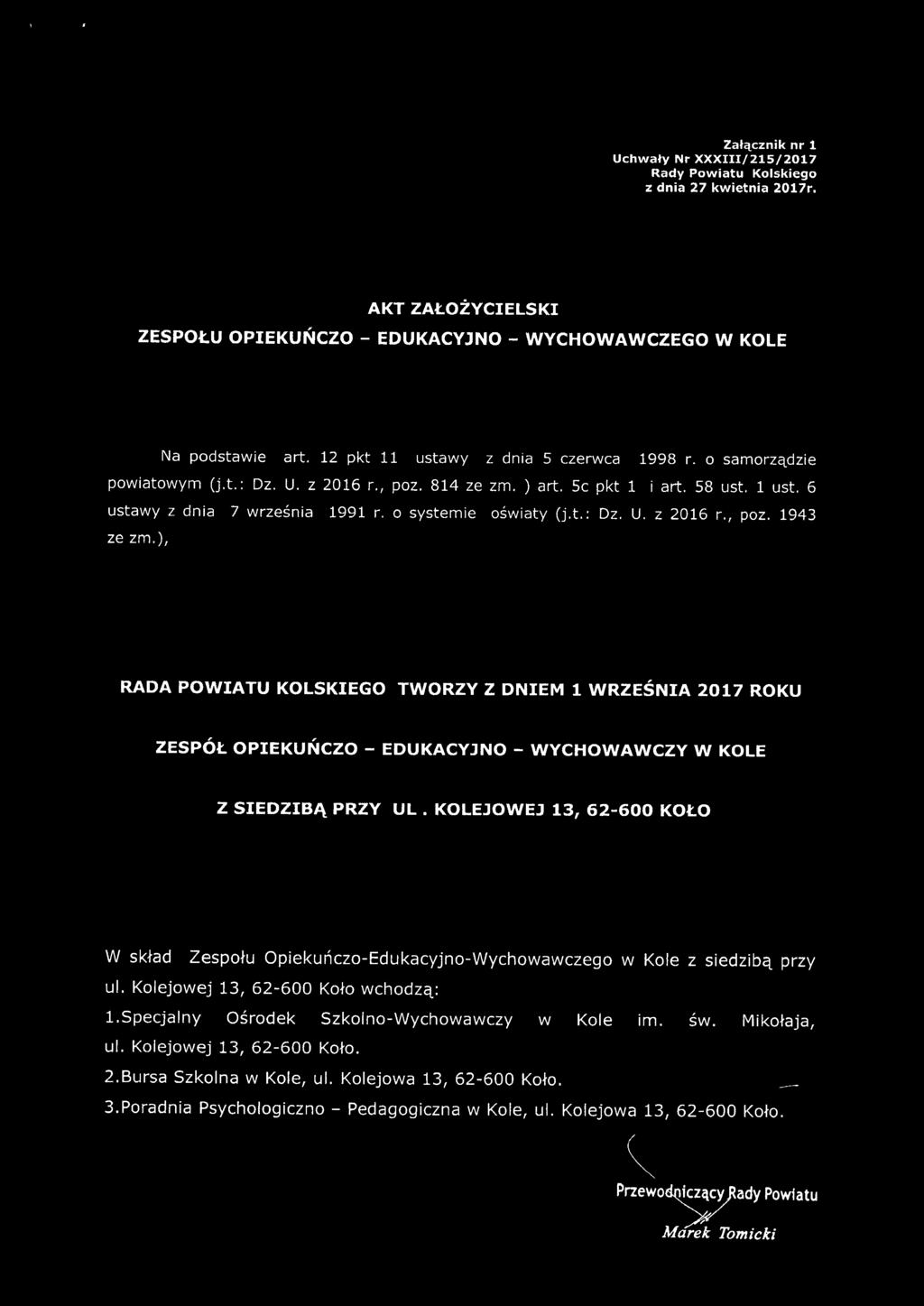 o systemie oświaty (j.t.: Dz. U. z 2016 r., poz. 1943 ze zm.), RADA POWIATU KOLSKIEGO TWORZY Z DNIEM 1 WRZEŚNIA 2017 ROKU ZESPÓŁ OPIEKUŃCZO - EDUKACYJNO - WYCHOWAWCZY W KOLE Z SIEDZIBĄ PRZY UL.