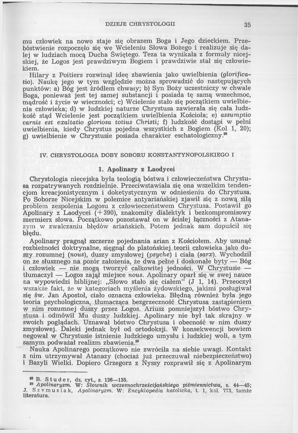 DZIEJE CHRYSTOLOGII 35 mu człowiek na nowo staje się obrazem Boga i Jego dzieckiem. Przebóstwienie rozpoczęło się we Wcieleniu Słowa Bożego i realizuje się dalej w ludziach mocą Ducha Świętego.