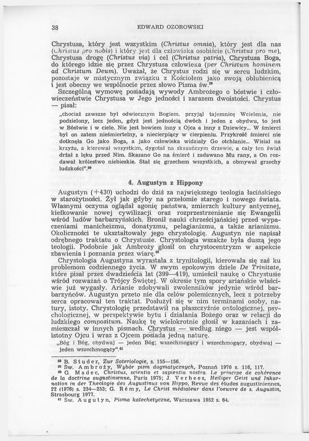 38 EDWARD OZOROWSKI Chrystusa, który jest wszystkim (Christus omnia), który jest dla nas (uhristus pro nohis) i który jest dla człowieka osobiście (Christus pro me), Chrystusa drogę (Christus via) i