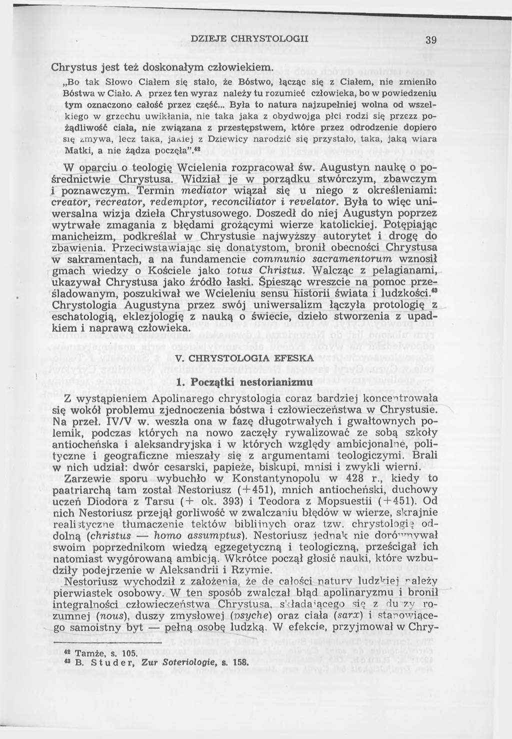 DZIEJE CHRYSTOLOGII 39 Chrystus jest też doskonałym człowiekiem. Bo tak Słowo Ciałem się stało, że Bóstwo, łącząc się z Ciałem, nie zmieniło Bóstwa w Ciało.