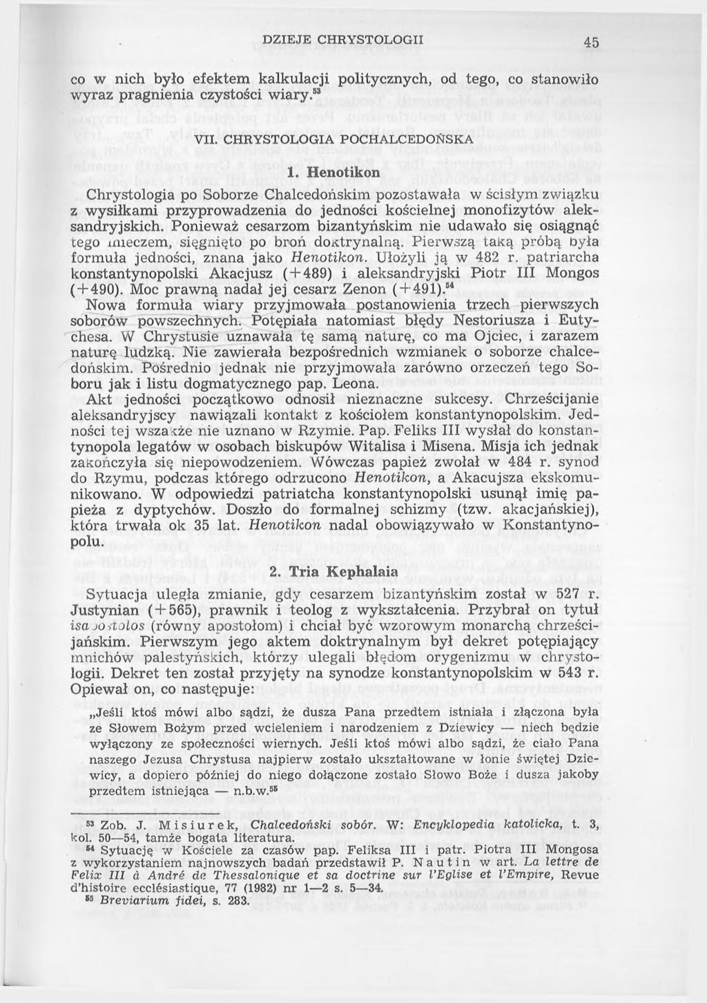 DZIEJE CHRYSTOLOGII 45 co w nich było efektem kalkulacji politycznych, od tego, co stanowiło wyraz pragnienia czystości wiary.53 VII. CHRYSTOLOGIA POCHALCEDOŃSKA 1.