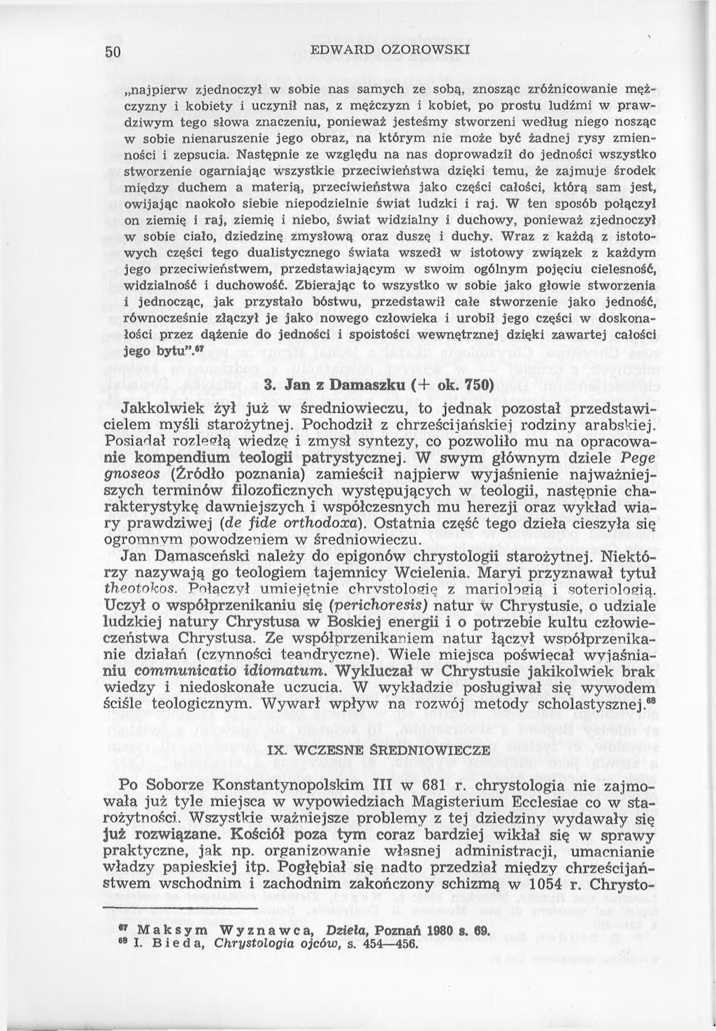 50 EDWARD OZOROWSKI najpierw zjednoczył w sobie nas samych ze sobą, znosząc zróżnicowanie mężczyzny i kobiety i uczynił nas, z mężczyzn i kobiet, po prostu ludźmi w prawdziwym tego słowa znaczeniu,