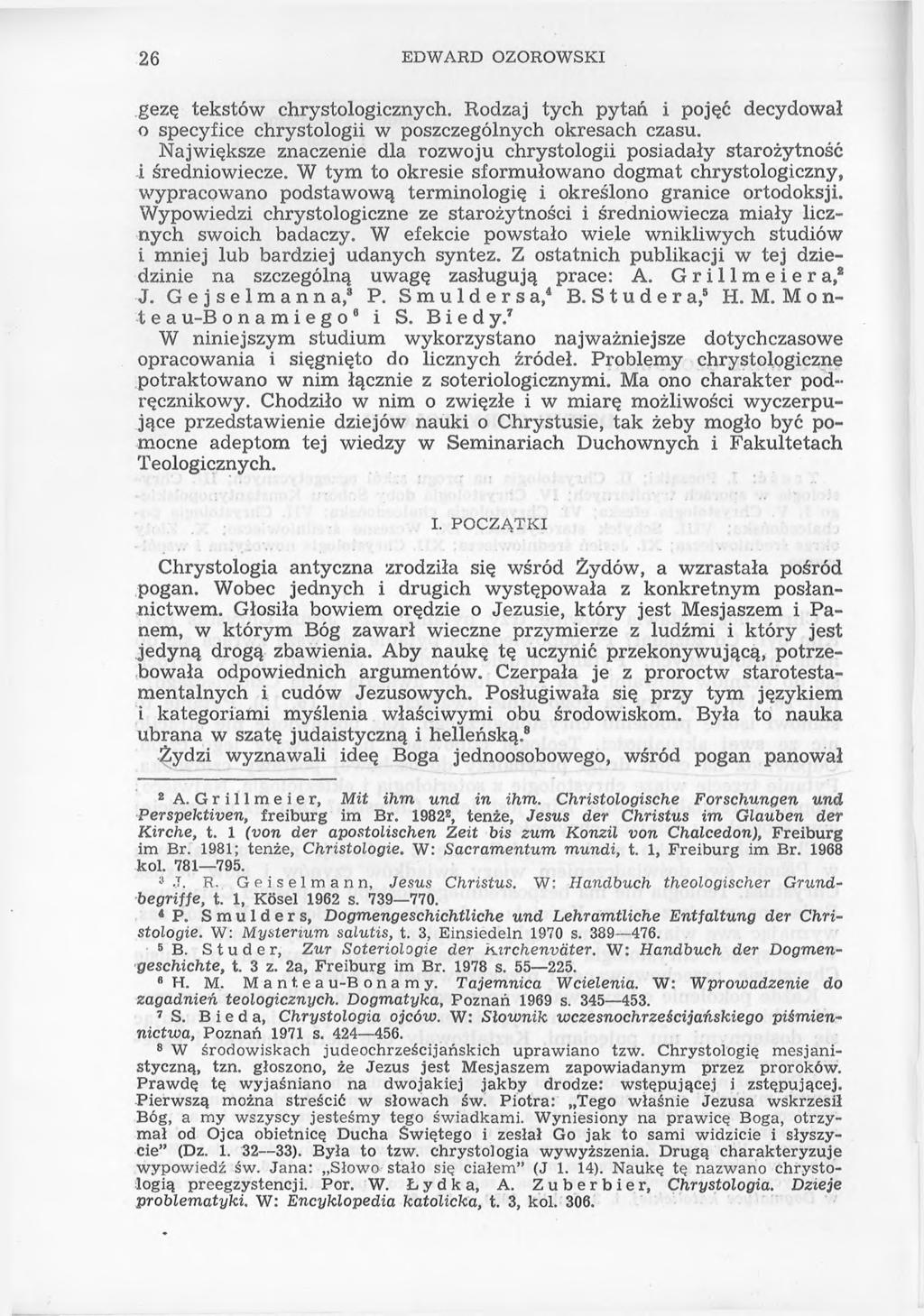26 EDWARD OZOROWSKI gezę tekstów chrystologicznych. Rodzaj tych pytań i pojęć decydował 0 specyfice chrystologii w poszczególnych okresach czasu.