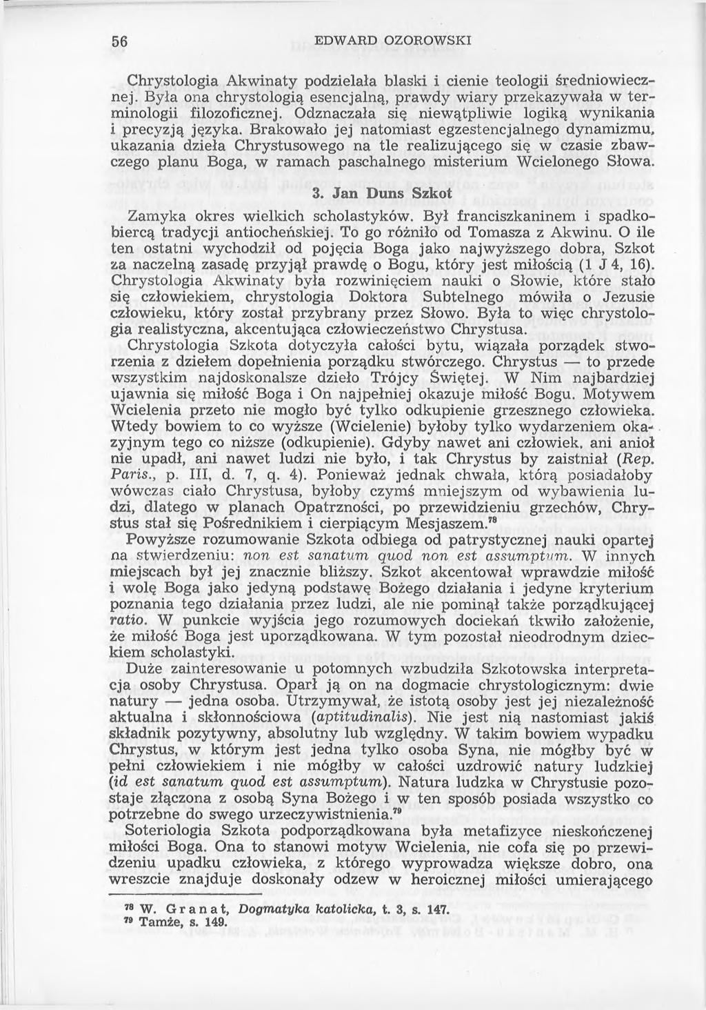 56 EDWARD OZOROWSKI Chrystologia Akwinaty podzielała blaski i cienie teologii średniowiecznej. Była ona chrystologią esencjalną, prawdy wiary przekazywała w terminologii filozoficznej.