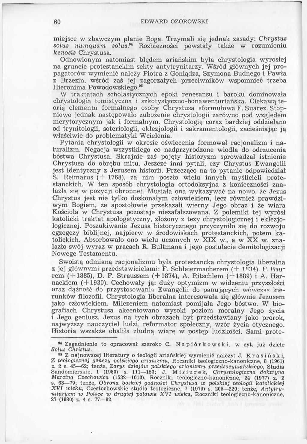 60 EDWARD OZOROWSKI miejsce w zbawczym planie Boga. Trzymali się jednak zasady: Chrystus solus numquam solus.m Rozbieżności powstały także w rozumieniu kenosis Chrystusa.
