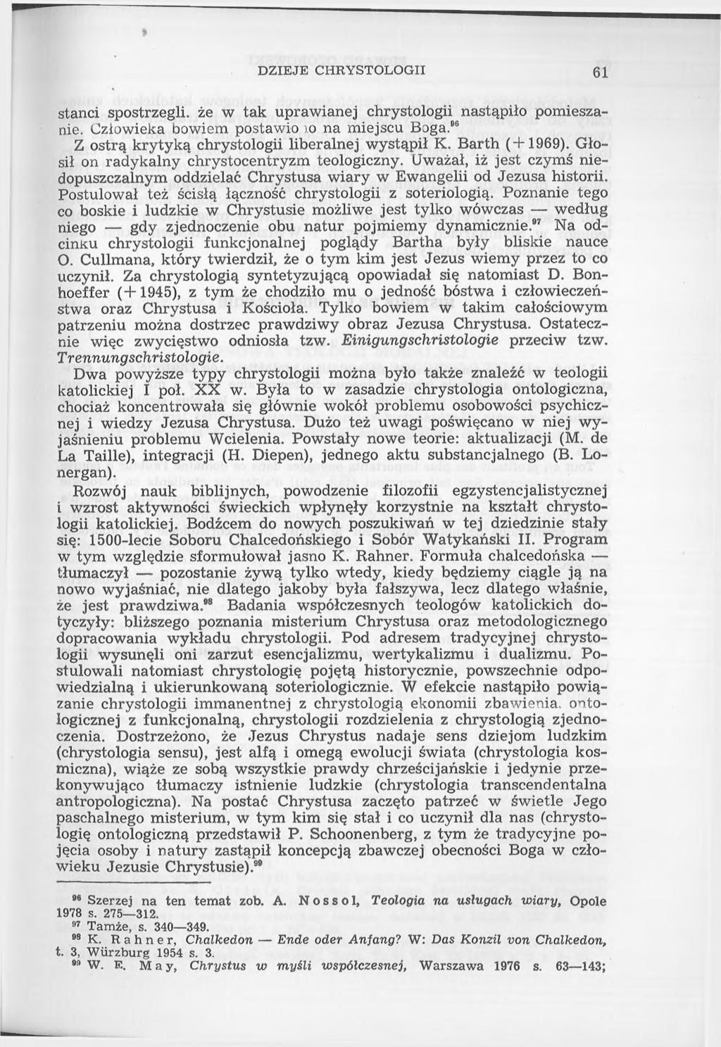DZIEJE CHRYSTOLOGII 61 stanci spostrzegli, że w tak uprawianej chrystologii nastąpiło pomieszanie. Człowieka bowiem postawio :>o na miejscu Boga.86 Z ostrą krytyką chrystologii liberalnej wystąpił K.