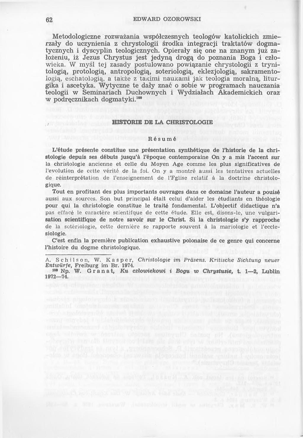 62 EDWARD OZOROWSKI Metodologiczne rozważania współczesnych teologów katolickich zmierzały do uczynienia z chrystologii środka integracji traktatów dogmatycznych i dyscyplin teologicznych.