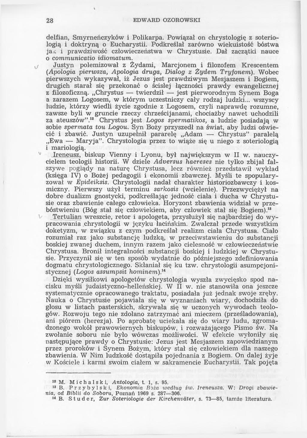 28 EDWARD OZOROWSKI delfian, Smyrneńczyków i Polikarpa. Powiązał on chrystologię z soteriologią i doktryną o Eucharystii.