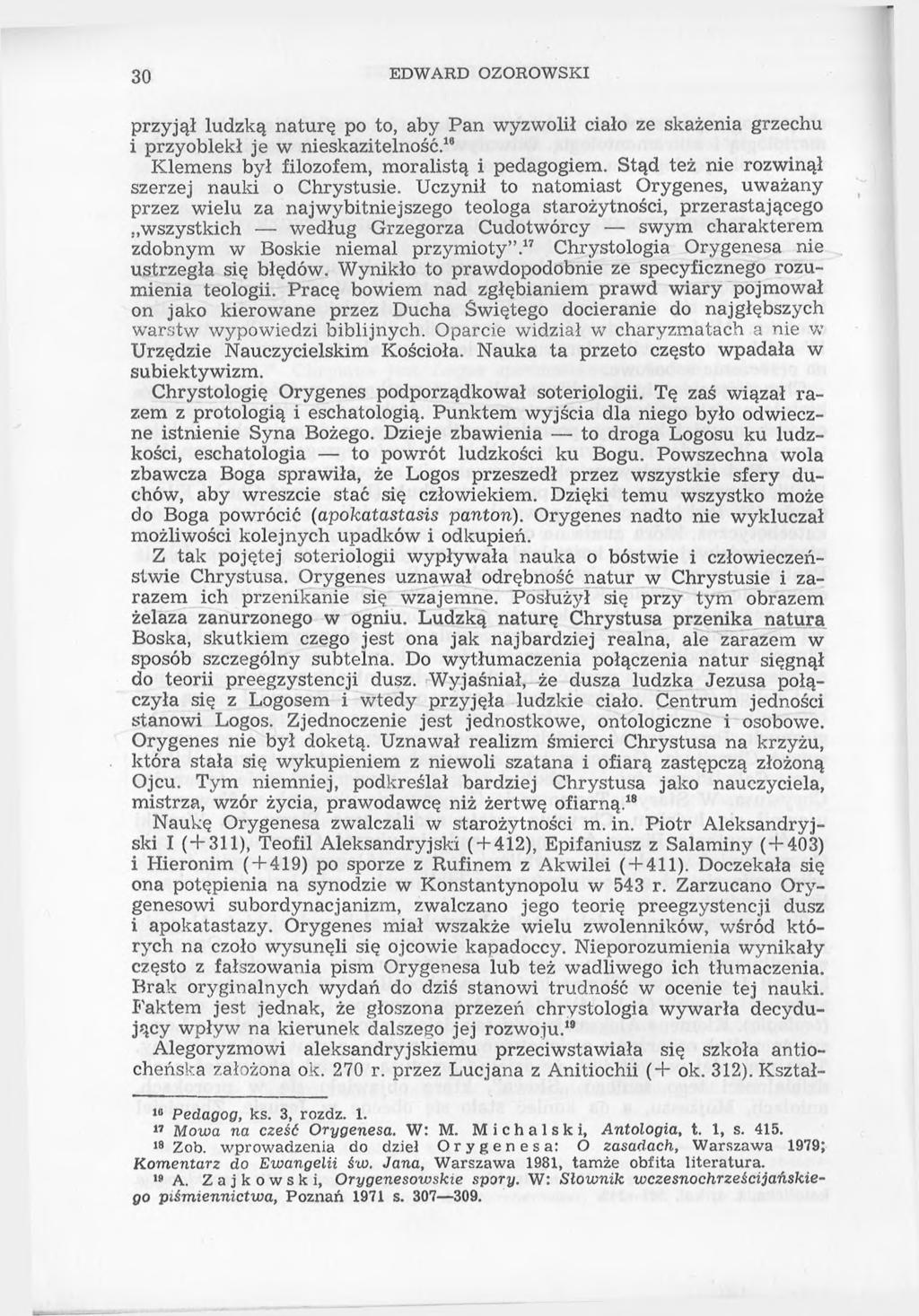 30 EDWARD OZOROWSKI przyjął ludzką naturę po to, aby Pan wyzwolił ciało ze skażenia grzechu i przyoblekł je w nieskazitelność.18 Klemens był filozofem, moralistą i pedagogiem.
