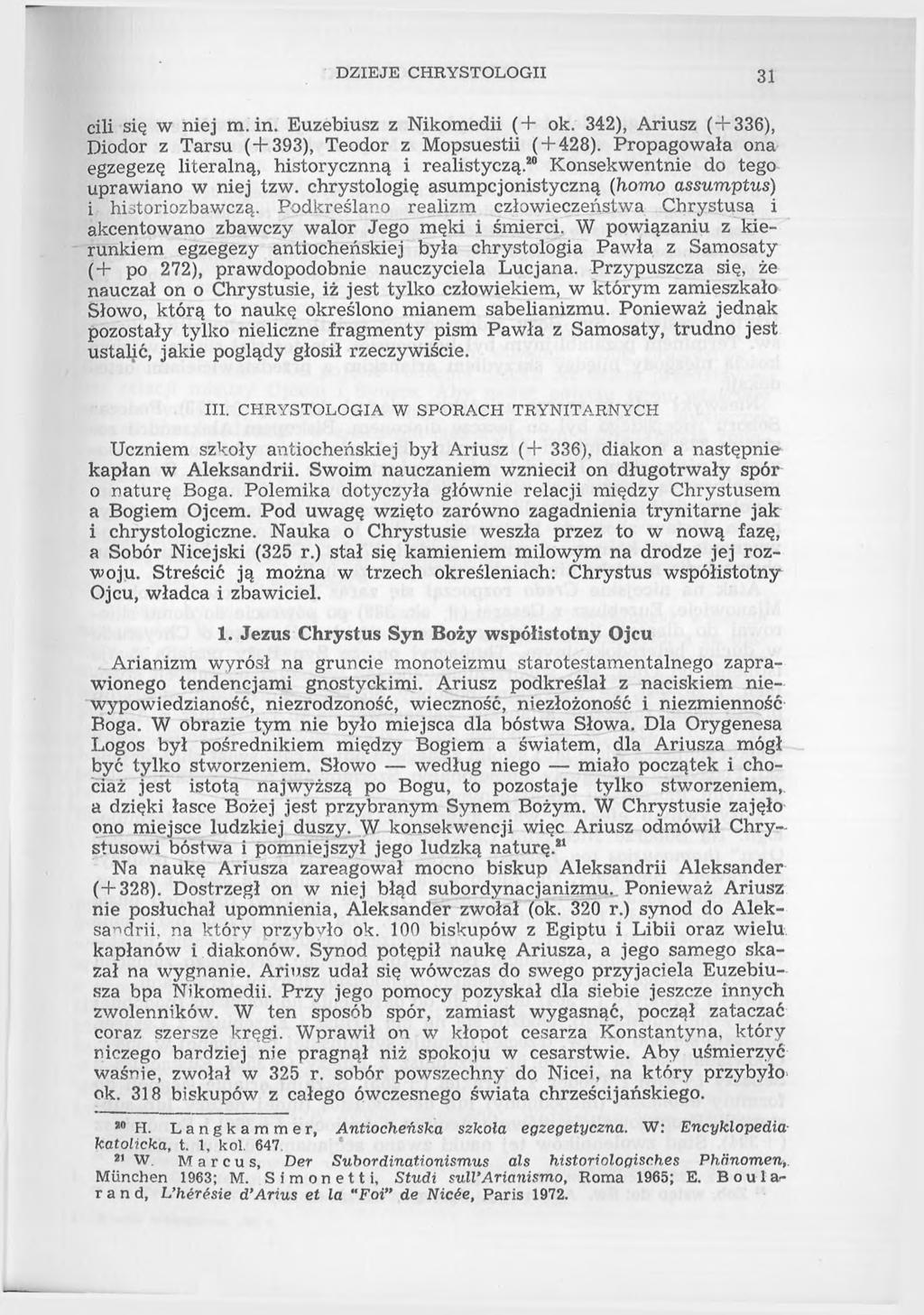 DZIEJE CHRYSTOLOGII 31 ciii się w niej m.in. Euzebiusz z Nikomedii (+ ok. 342), Ariusz (+336), Diodor z Tarsu (+393), Teodor z Mopsuestii ( + 428).