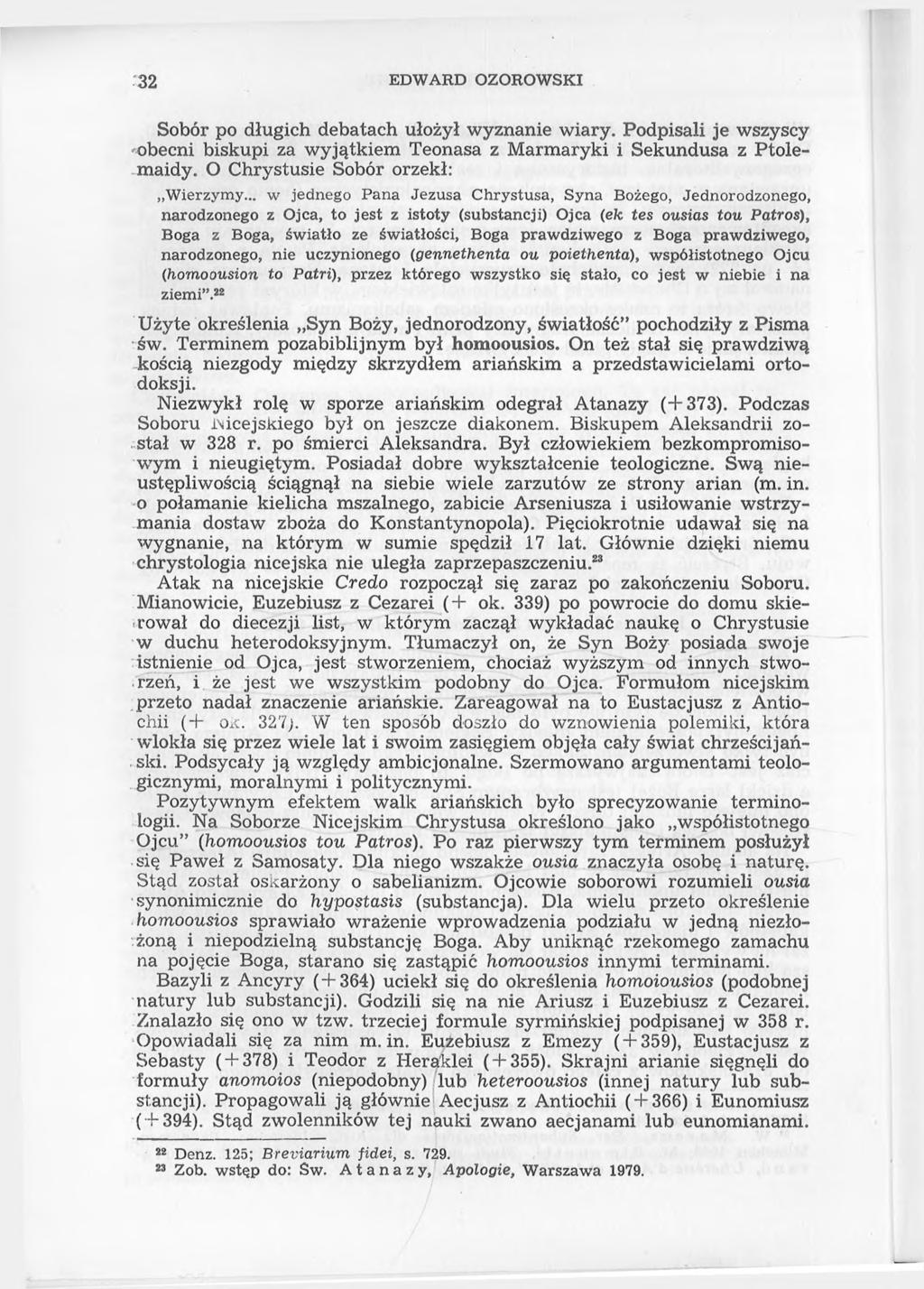 32 EDWARD OZOROWSKI Sobór po długich debatach ułożył wyznanie wiary. Podpisali je wszyscy obecni biskupi za wyjątkiem Teonasa z Marmaryki i Sekundusa z Ptolemaidy. O Chrystusie Sobór orzekł: Wierzymy.
