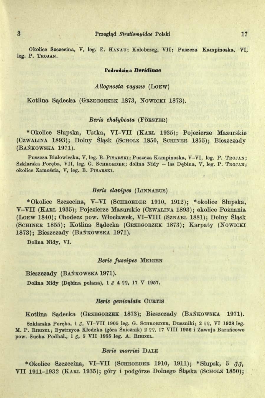 3 Przegląd Stratiomyidae Polski 17 Okolice Szozecina, V, leg. E. H a n a u ; Kołobrzeg, V II; Puszcza Kam pinoska, VI, leg. P. T r o j a n.