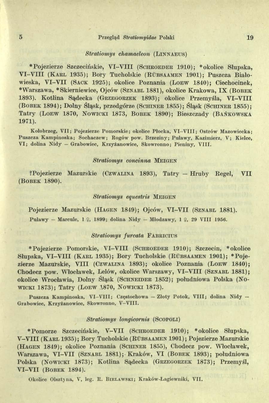 5 Przegląd Stratiomyidae Polski 19 Stratiomys chamaeleon ( L in n a e u s ) Pojezierze Szczecińskie, Y I - Y I I I ( S c h r o e d e r 1910); okolice Słupska, V I-V III ( K a r l 1935); Bory