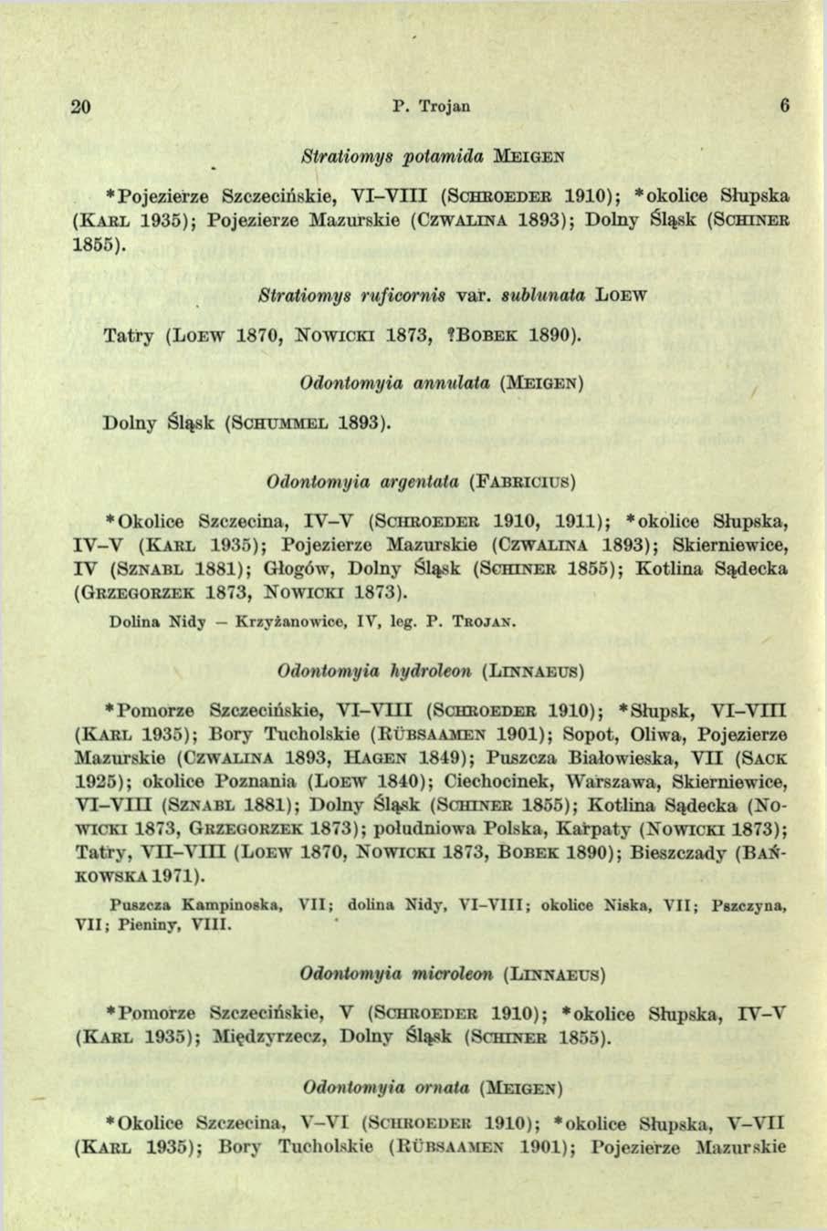 20 P. Trojan 6 Stratiomys potamida M e ig e n * Pojezierze Szczecińskie, V I-V III ( S c h r o e d e r 1910); * okolice Słupska ( K a r l 1935); Pojezierze Mazurskie (CzwALINA 1893); Dolny Śląsk ( S