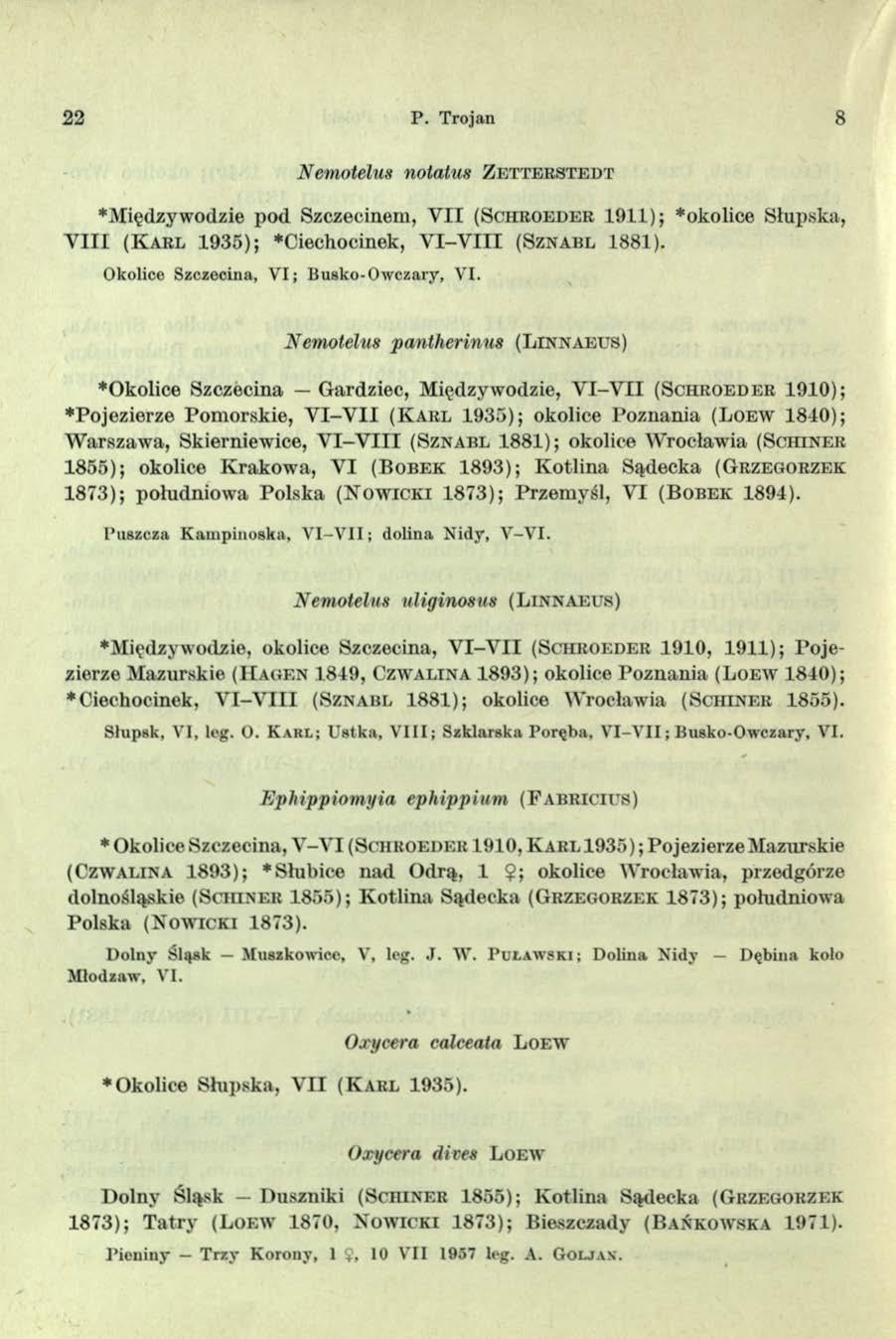 22 P. Trojan 8 Nemotelux notatus Z e t t e r s t e d t Międzywodzie pod Szczecinem, VII ( S c h r o e d e r 1911); okolice Słupska, VIII ( K a r l 1935); Ciechocinek, V I-V III ( S z n a b l 1881).