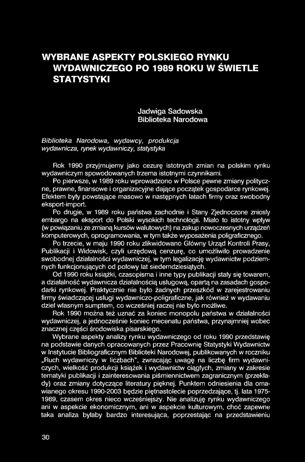 Po pierwsze, w 1989 roku wprowadzono w Polsce pewne zmiany polityczne, prawne, finansowe i organizacyjne dające początek gospodarce rynkowej.